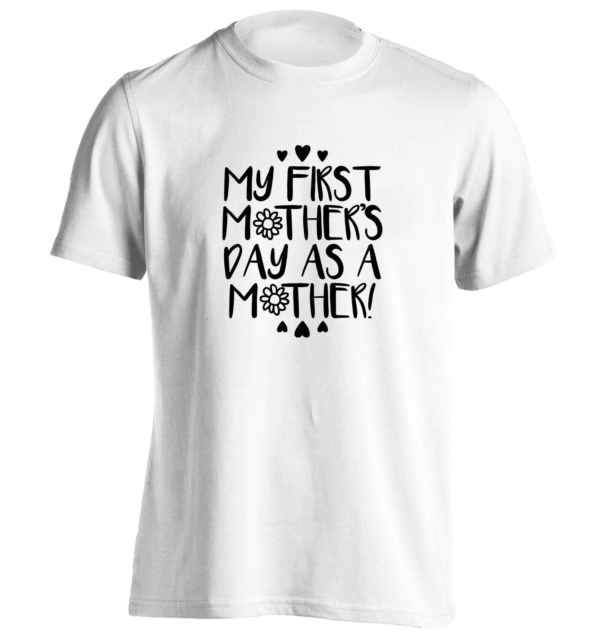 It's my first mother's day as a mother adults unisex white Tshirt 2XL