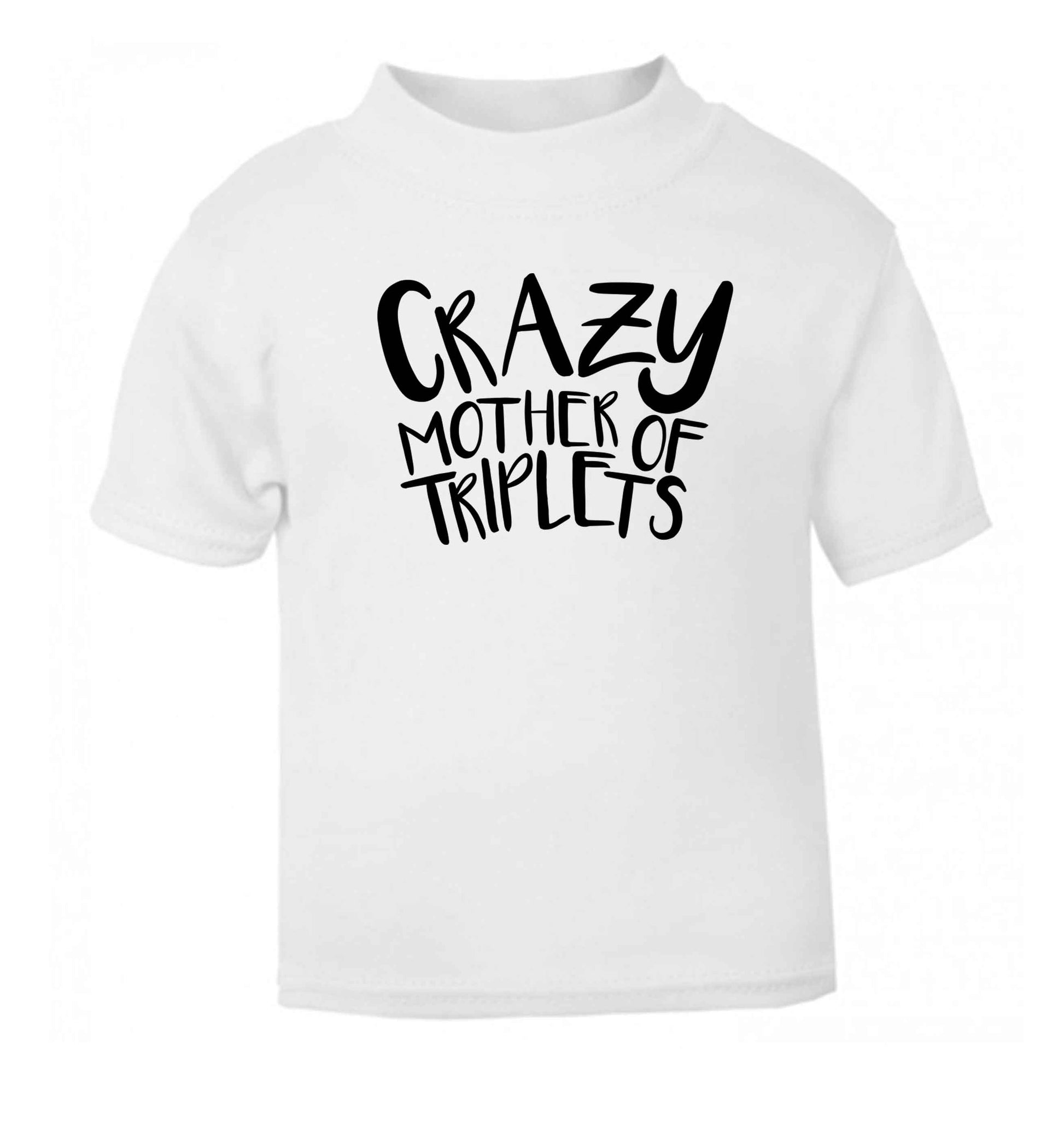 Crazy mother of triplets white baby toddler Tshirt 2 Years