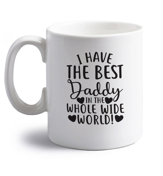 I have the best daddy in the whole wide world right handed white ceramic mug 
