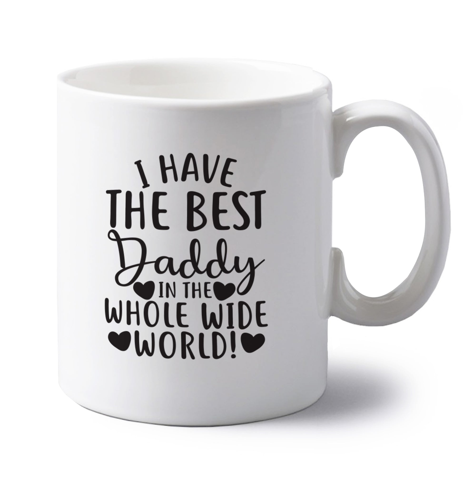 I have the best daddy in the whole wide world left handed white ceramic mug 