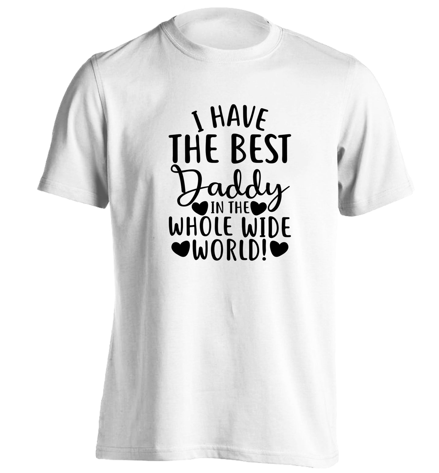 I have the best daddy in the whole wide world adults unisex white Tshirt 2XL