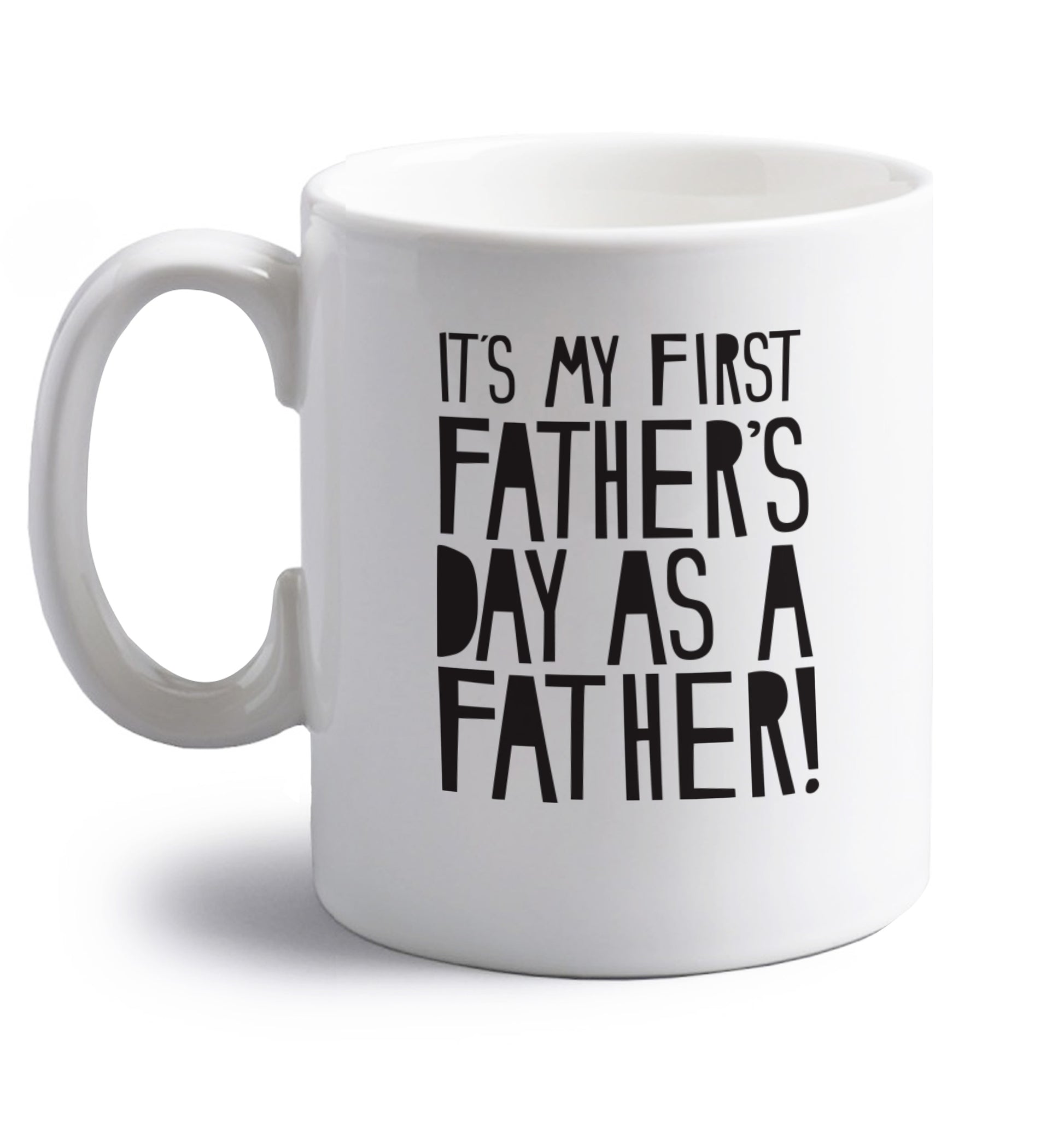 It's my first Father's Day as a father! right handed white ceramic mug 