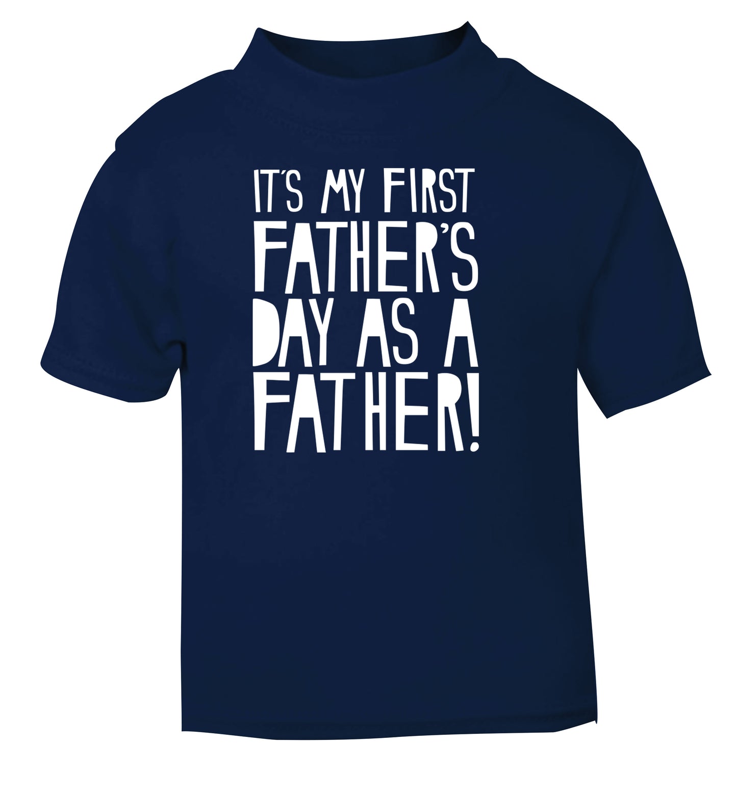 It's my first Father's Day as a father! navy Baby Toddler Tshirt 2 Years