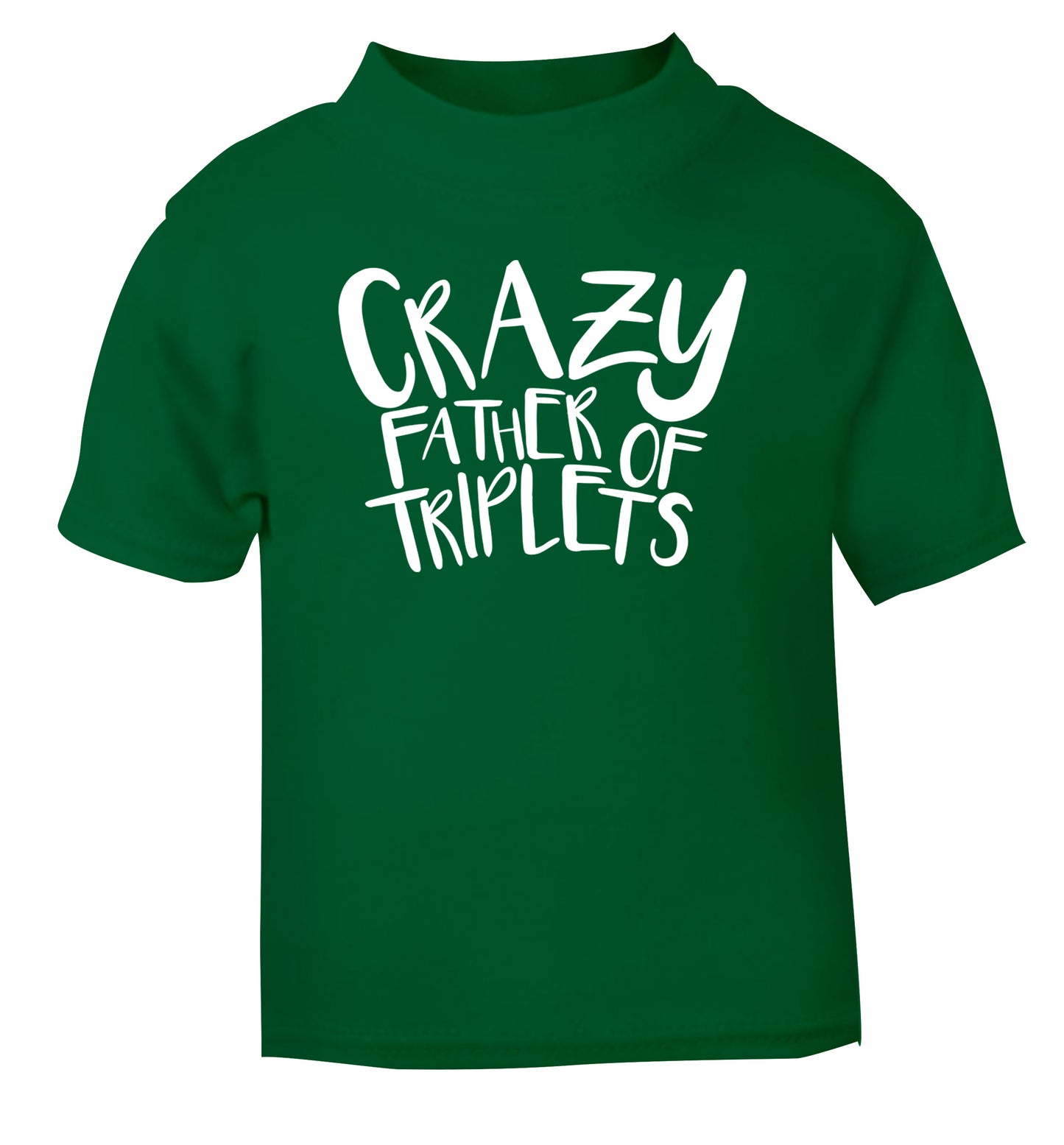 Crazy father of triplets green Baby Toddler Tshirt 2 Years