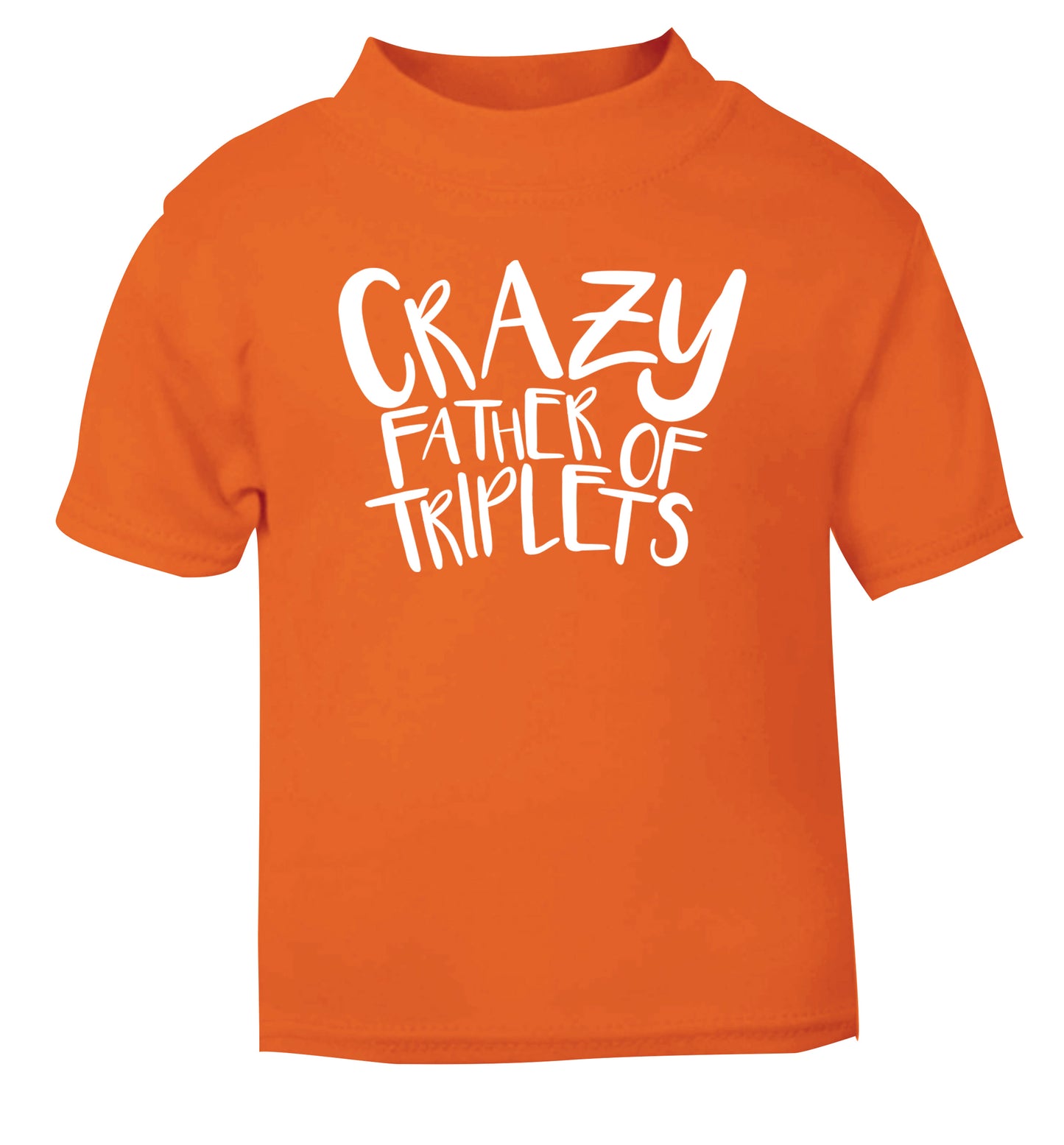 Crazy father of triplets orange Baby Toddler Tshirt 2 Years