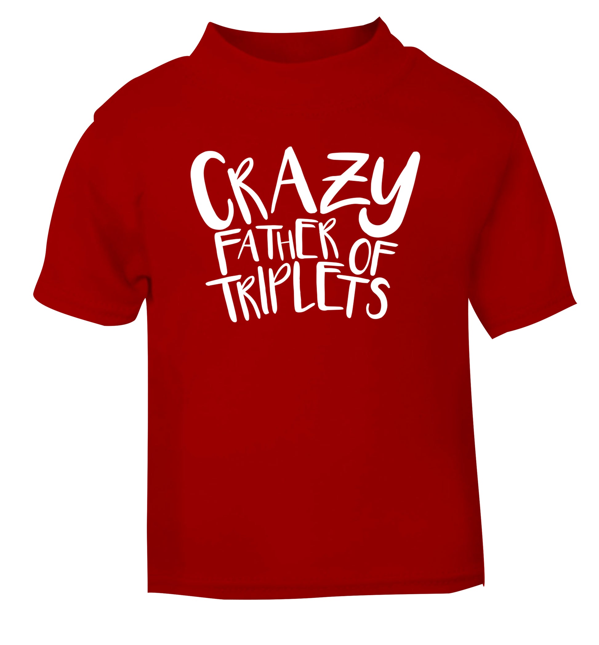 Crazy father of triplets red Baby Toddler Tshirt 2 Years