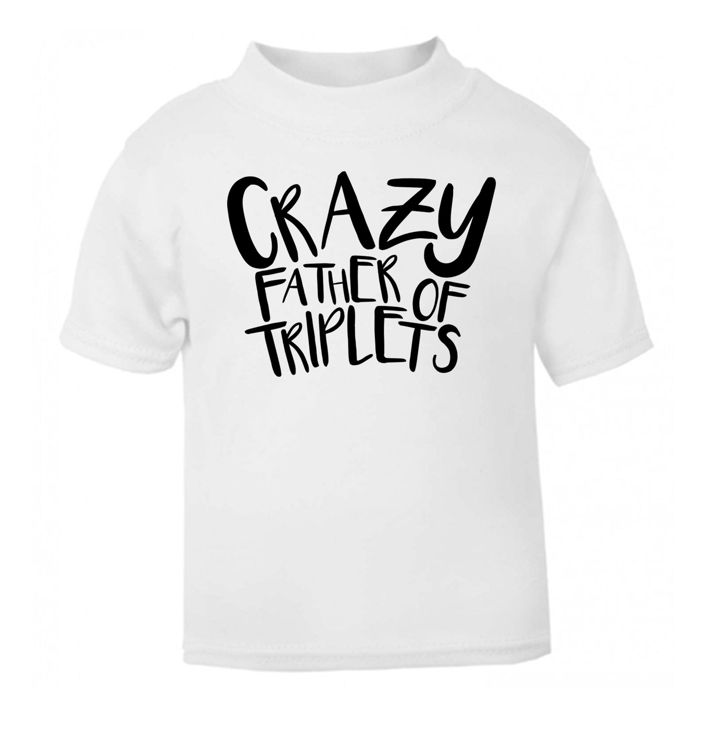 Crazy father of triplets white Baby Toddler Tshirt 2 Years