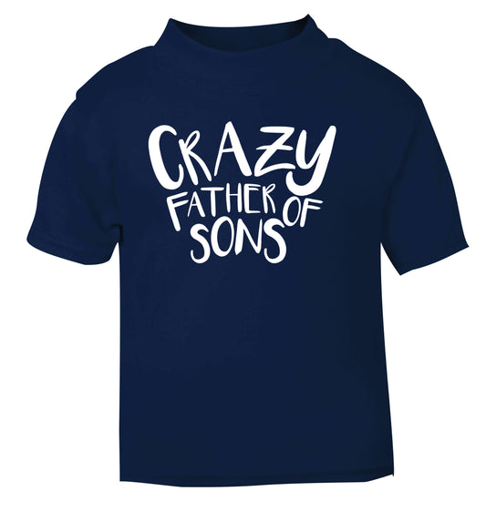 Crazy father of sons navy Baby Toddler Tshirt 2 Years