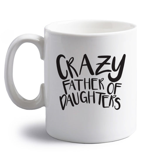 Crazy father of daughters right handed white ceramic mug 