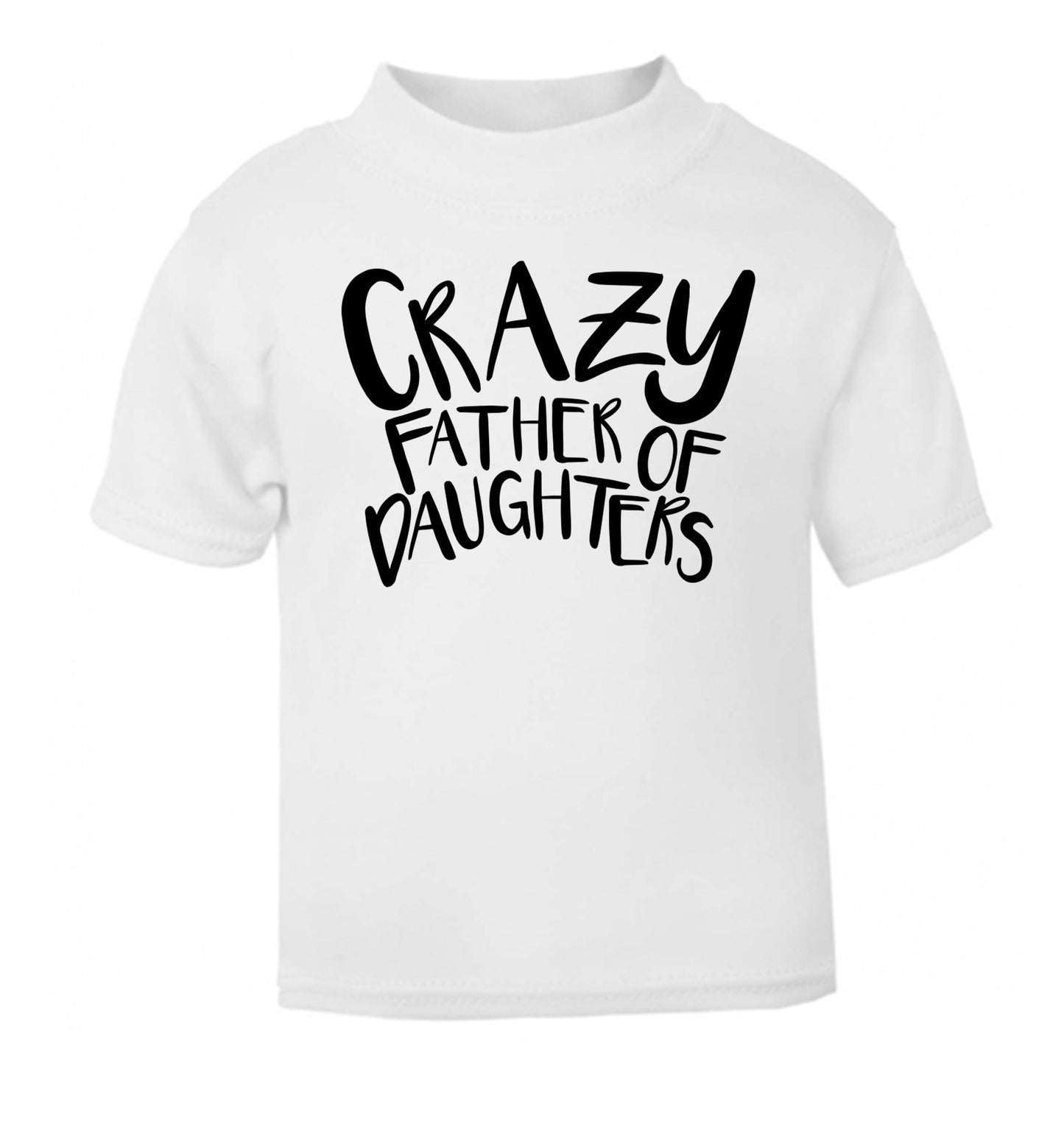 Crazy father of daughters white Baby Toddler Tshirt 2 Years