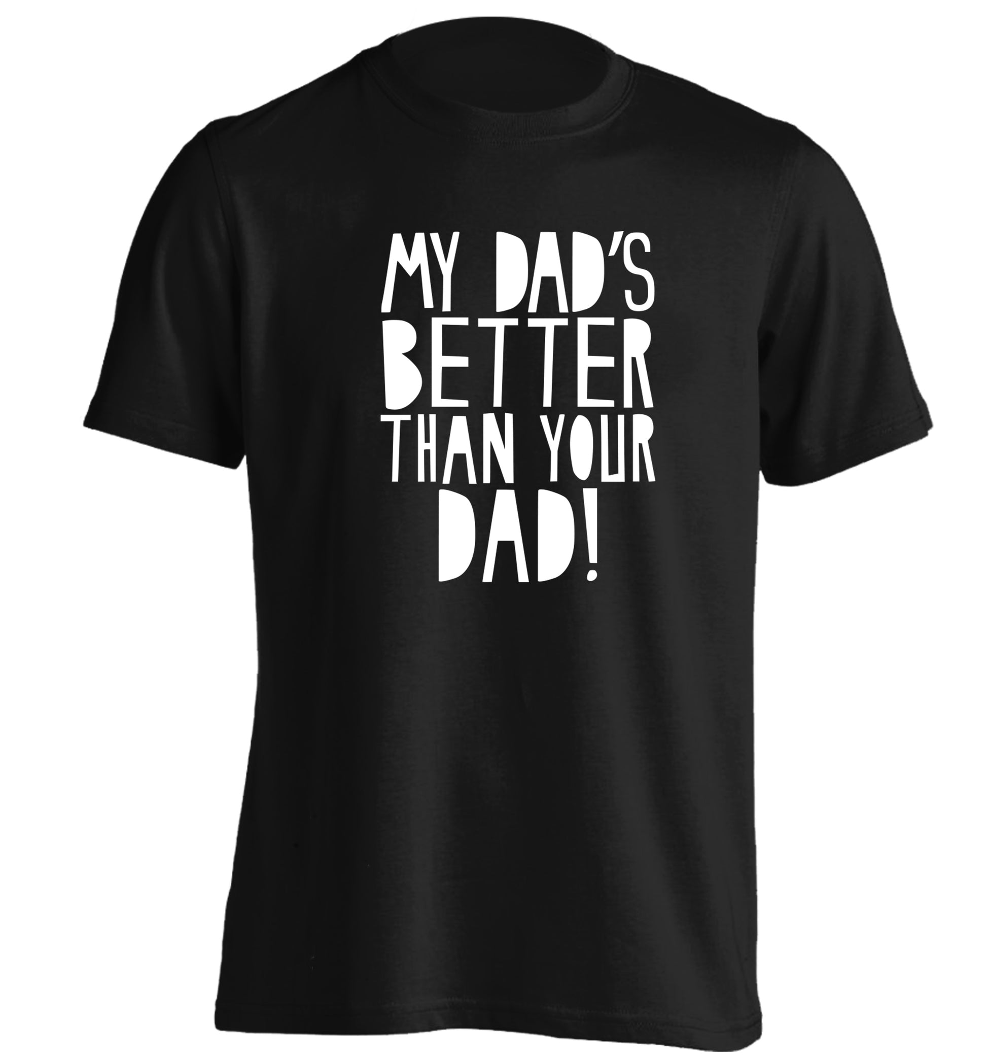 My dad's better than your dad adults unisex black Tshirt 2XL