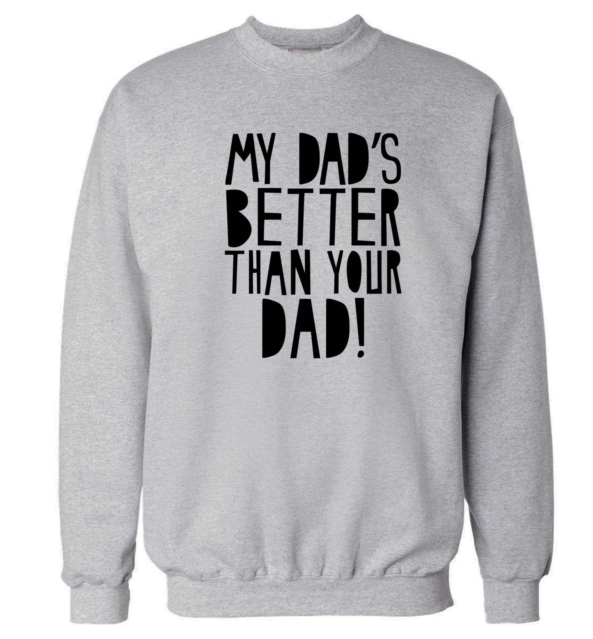 My dad's better than your dad Adult's unisex grey Sweater 2XL