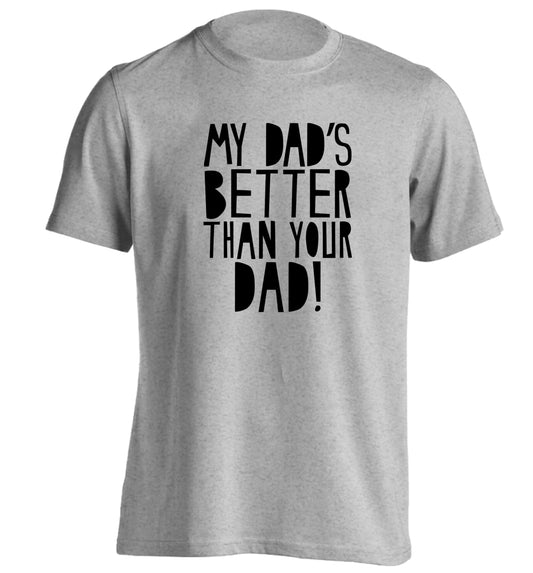 My dad's better than your dad adults unisex grey Tshirt 2XL