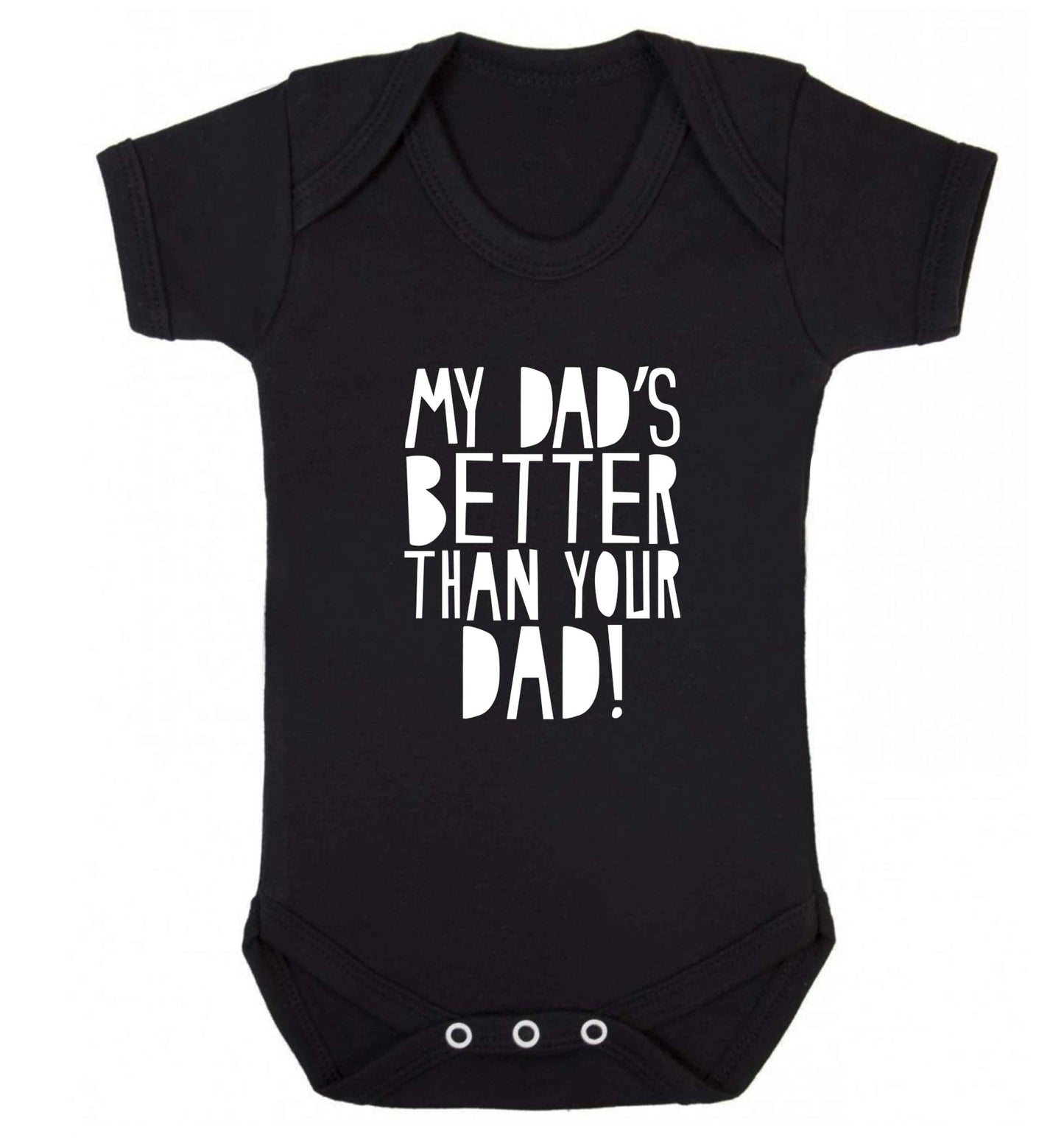 My dad's better than your dad! baby vest black 18-24 months