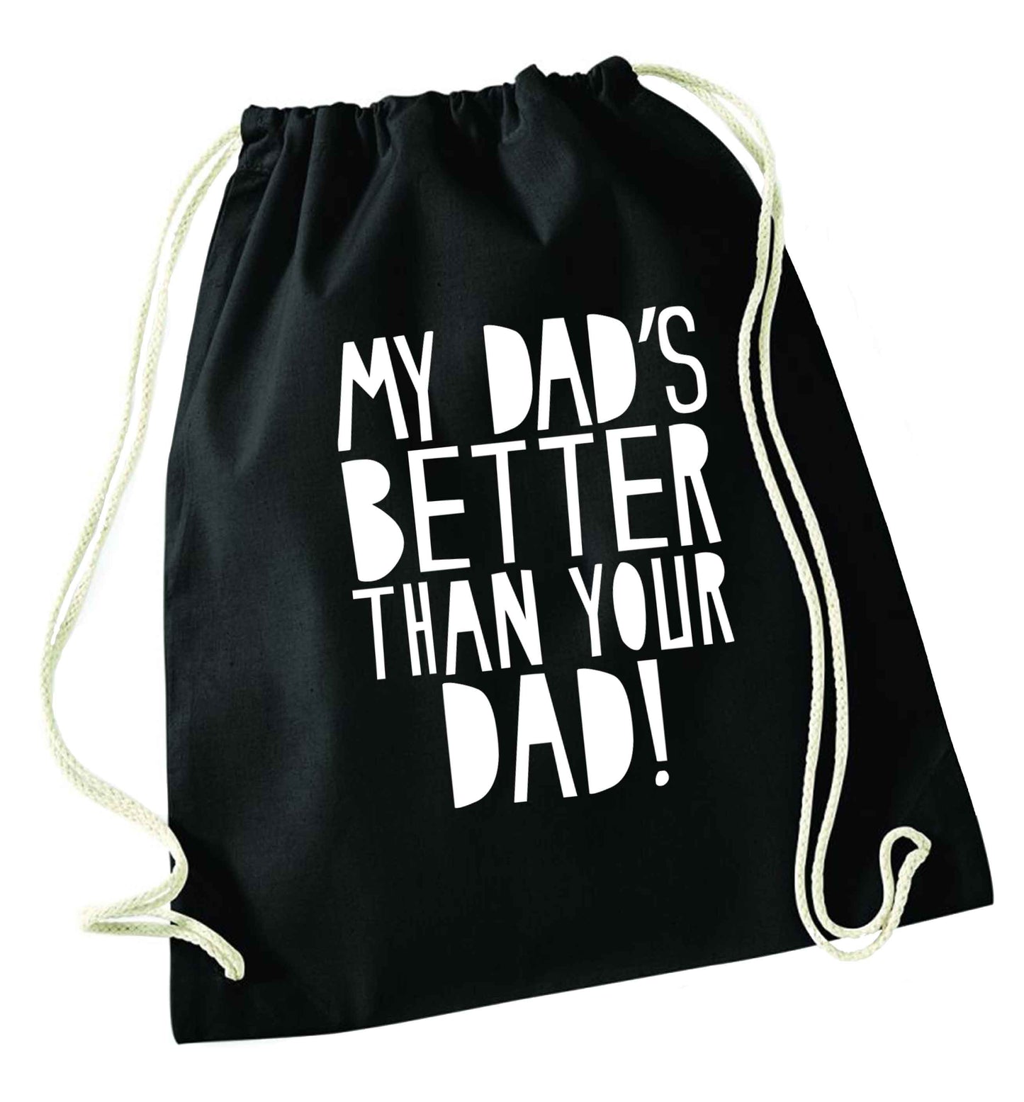 My dad's better than your dad! black drawstring bag