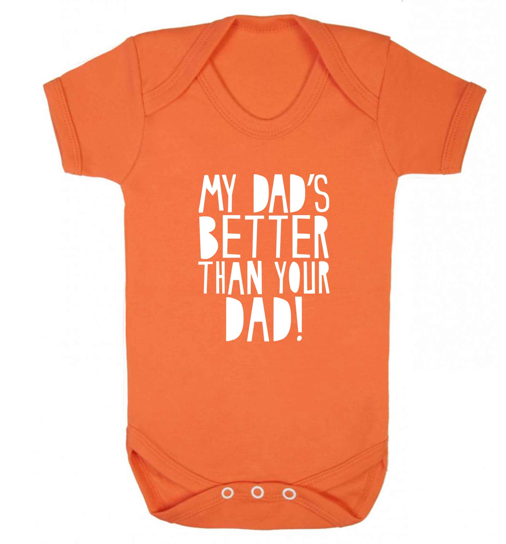 My dad's better than your dad! baby vest orange 18-24 months