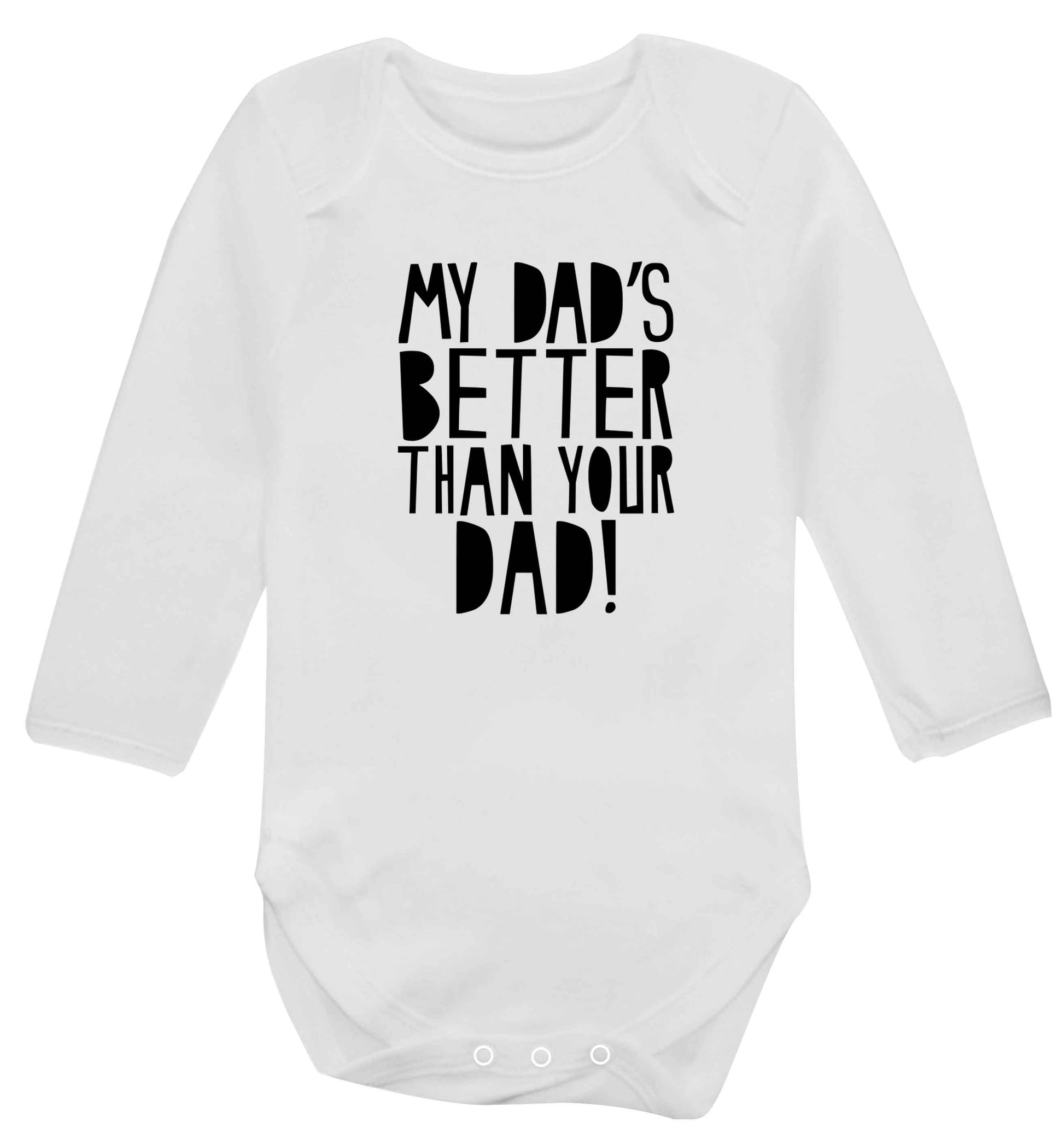 My dad's better than your dad! baby vest long sleeved white 6-12 months