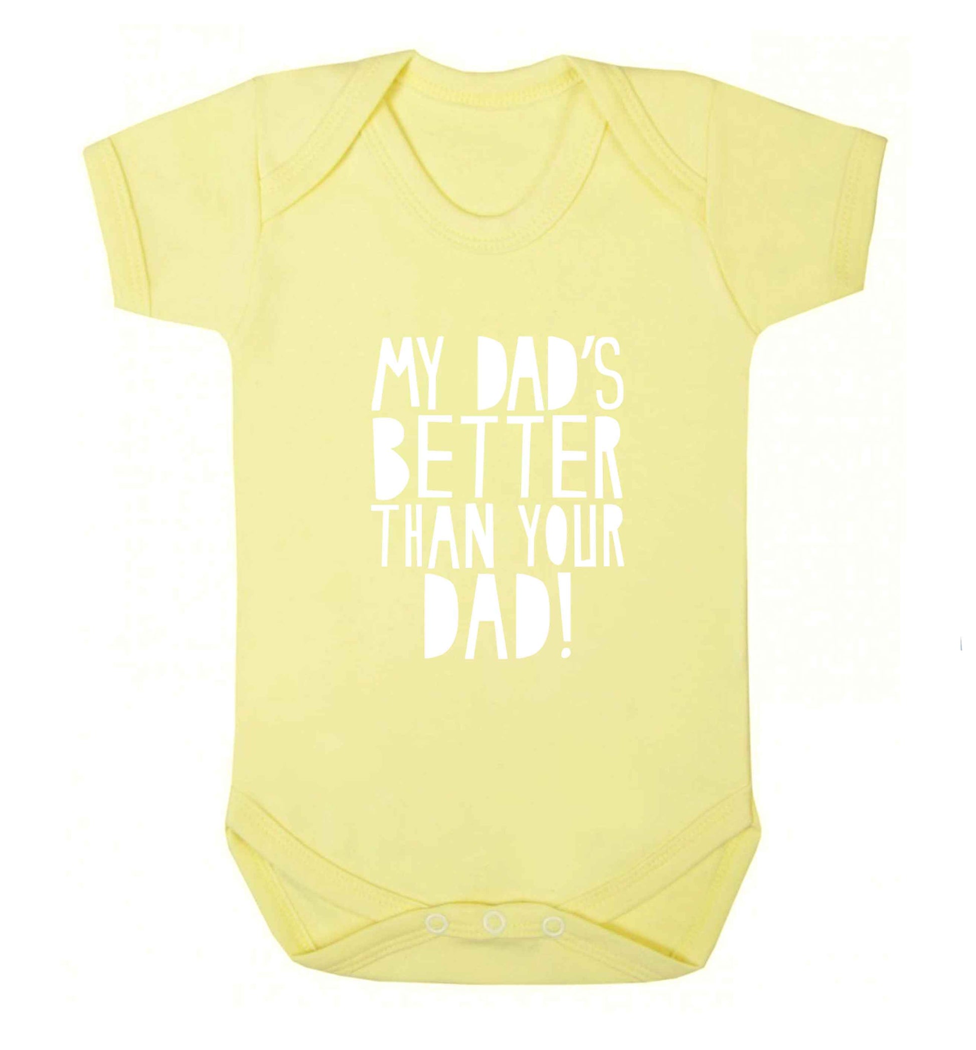 My dad's better than your dad! baby vest pale yellow 18-24 months