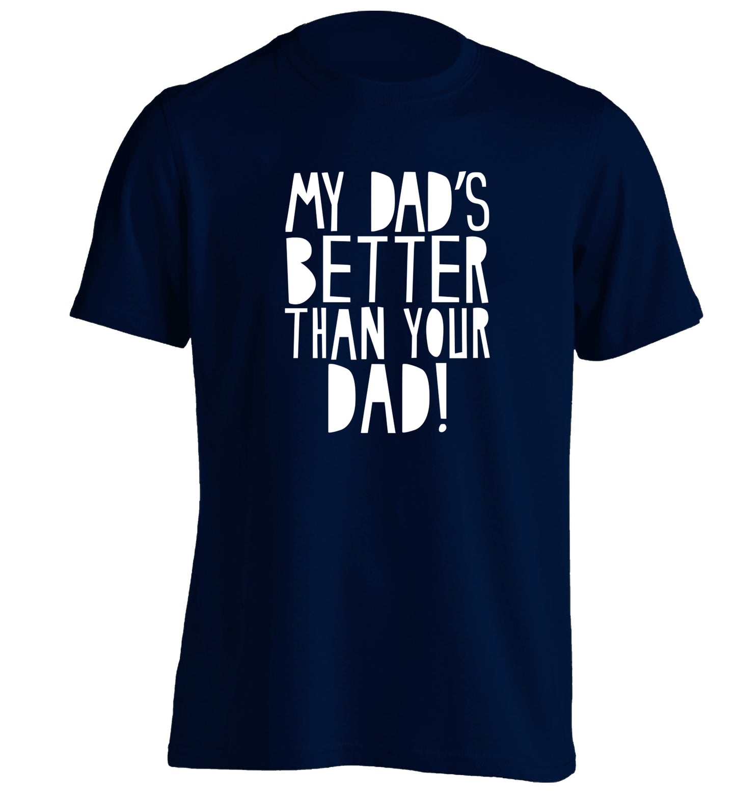 My dad's better than your dad adults unisex navy Tshirt 2XL