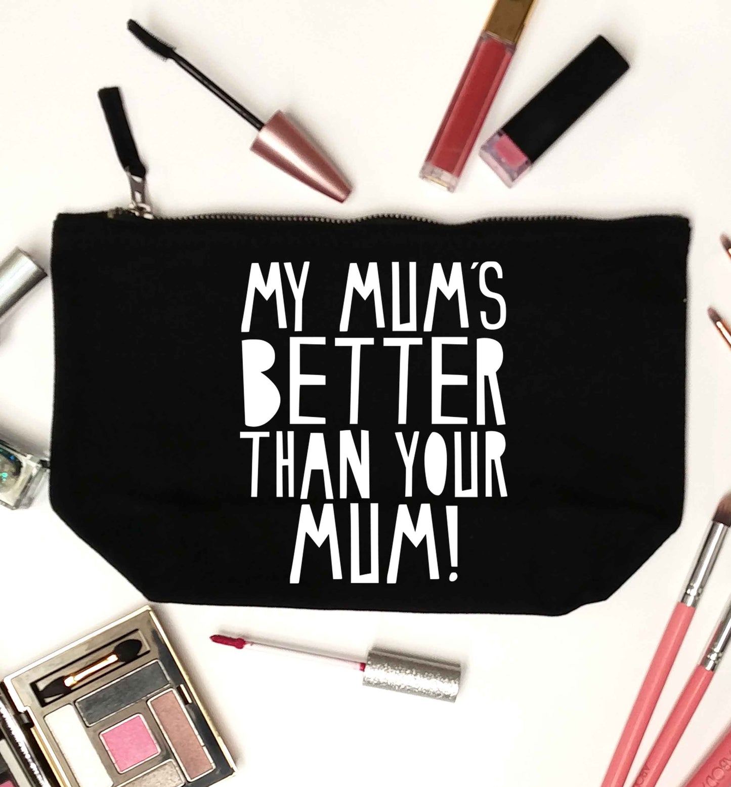 My mum's better than your mum black makeup bag