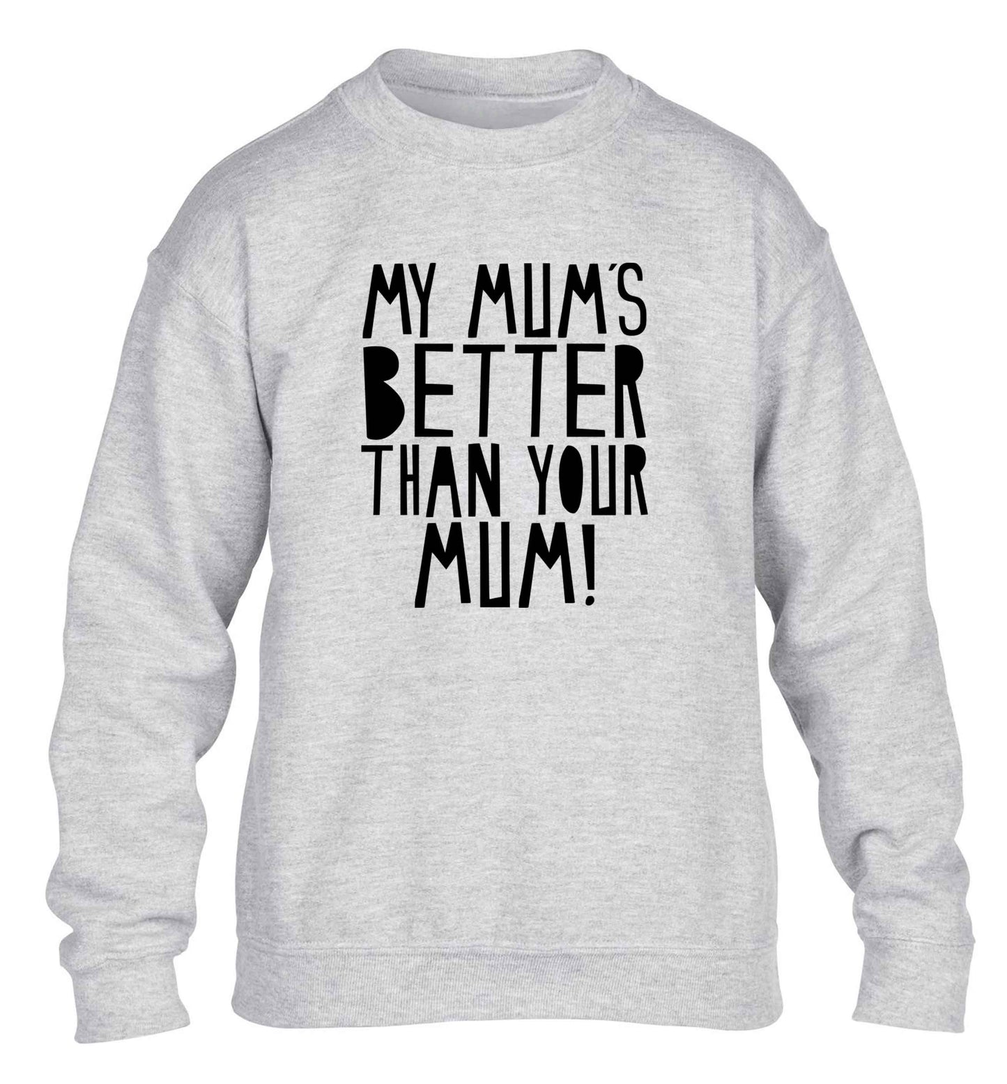 My mum's better than your mum children's grey sweater 12-13 Years