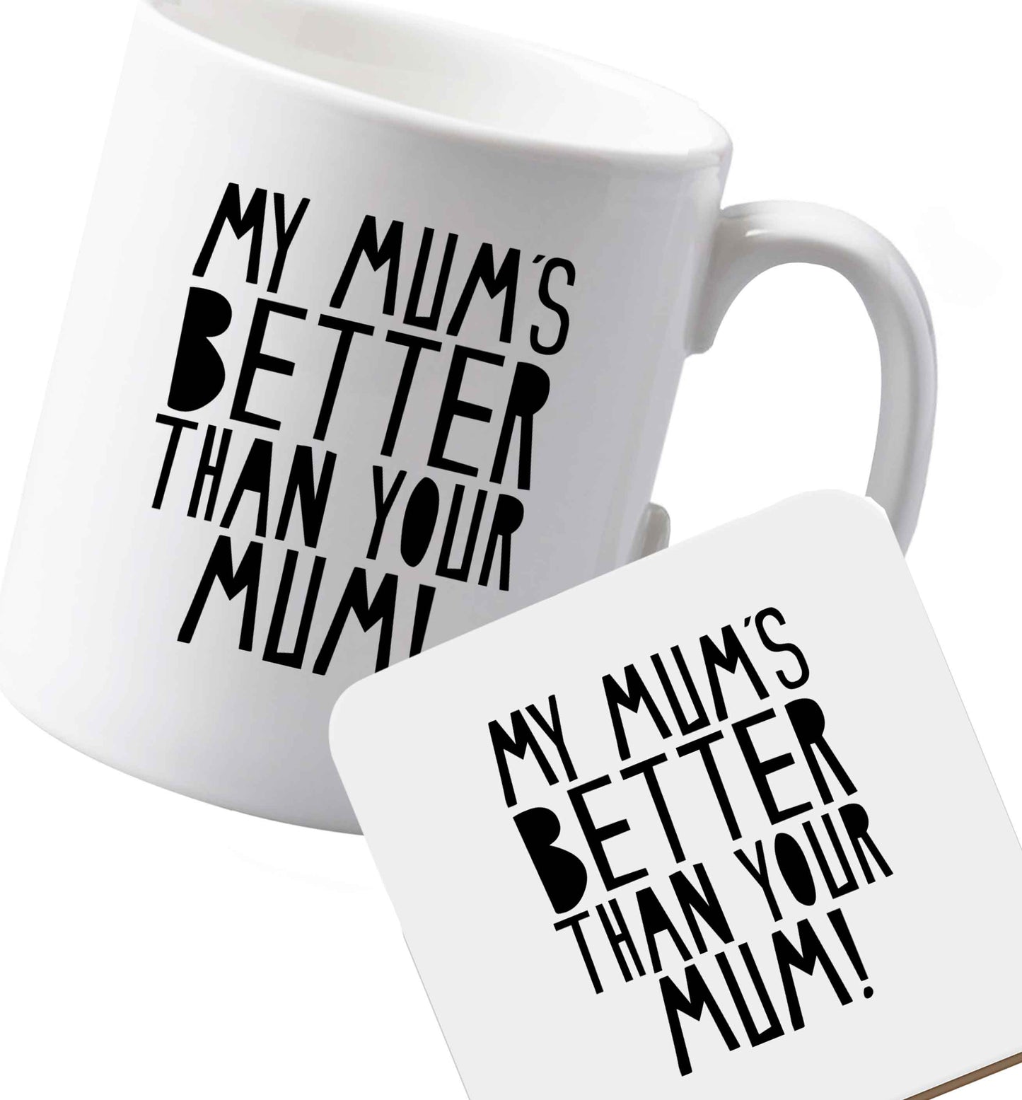 10 oz Ceramic mug and coaster My mum's better than your mum both sides