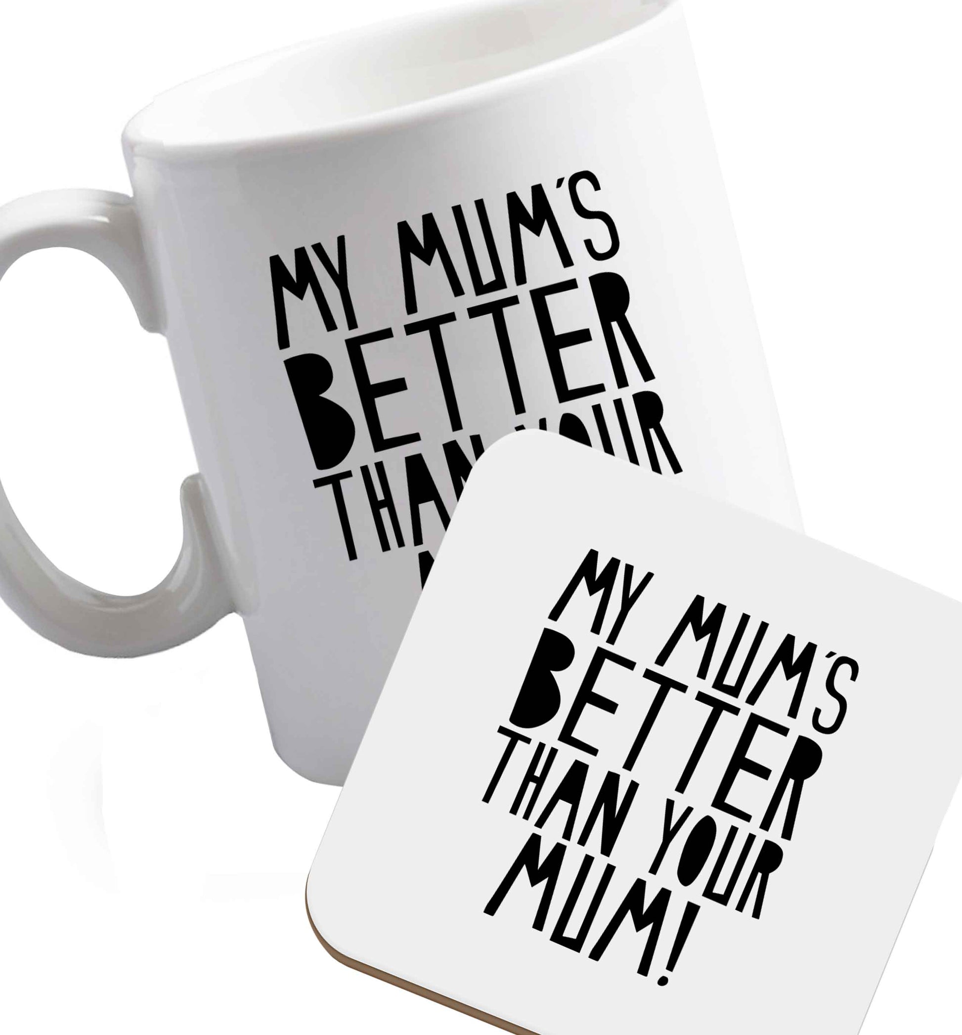 10 oz My mum's better than your mum ceramic mug and coaster set right handed