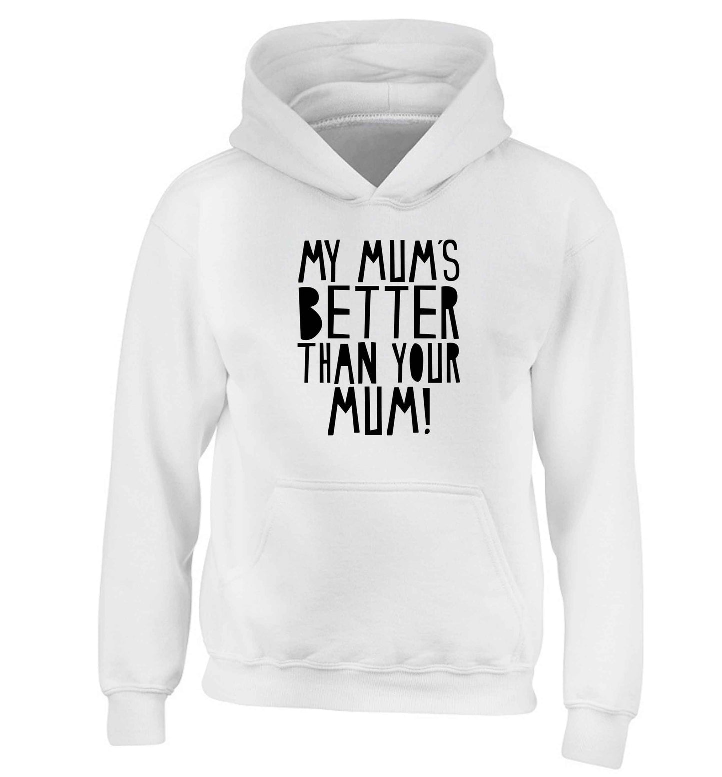 My mum's better than your mum children's white hoodie 12-13 Years