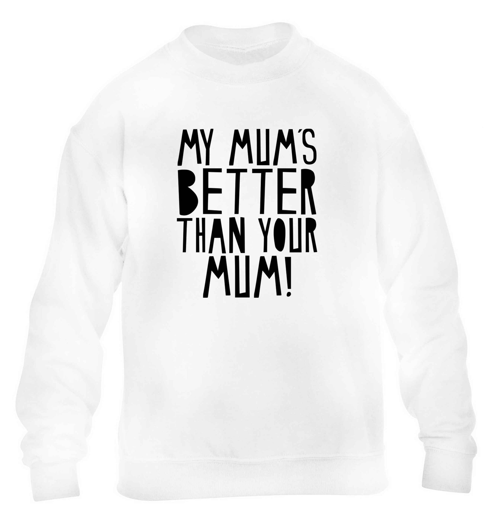 My mum's better than your mum children's white sweater 12-13 Years