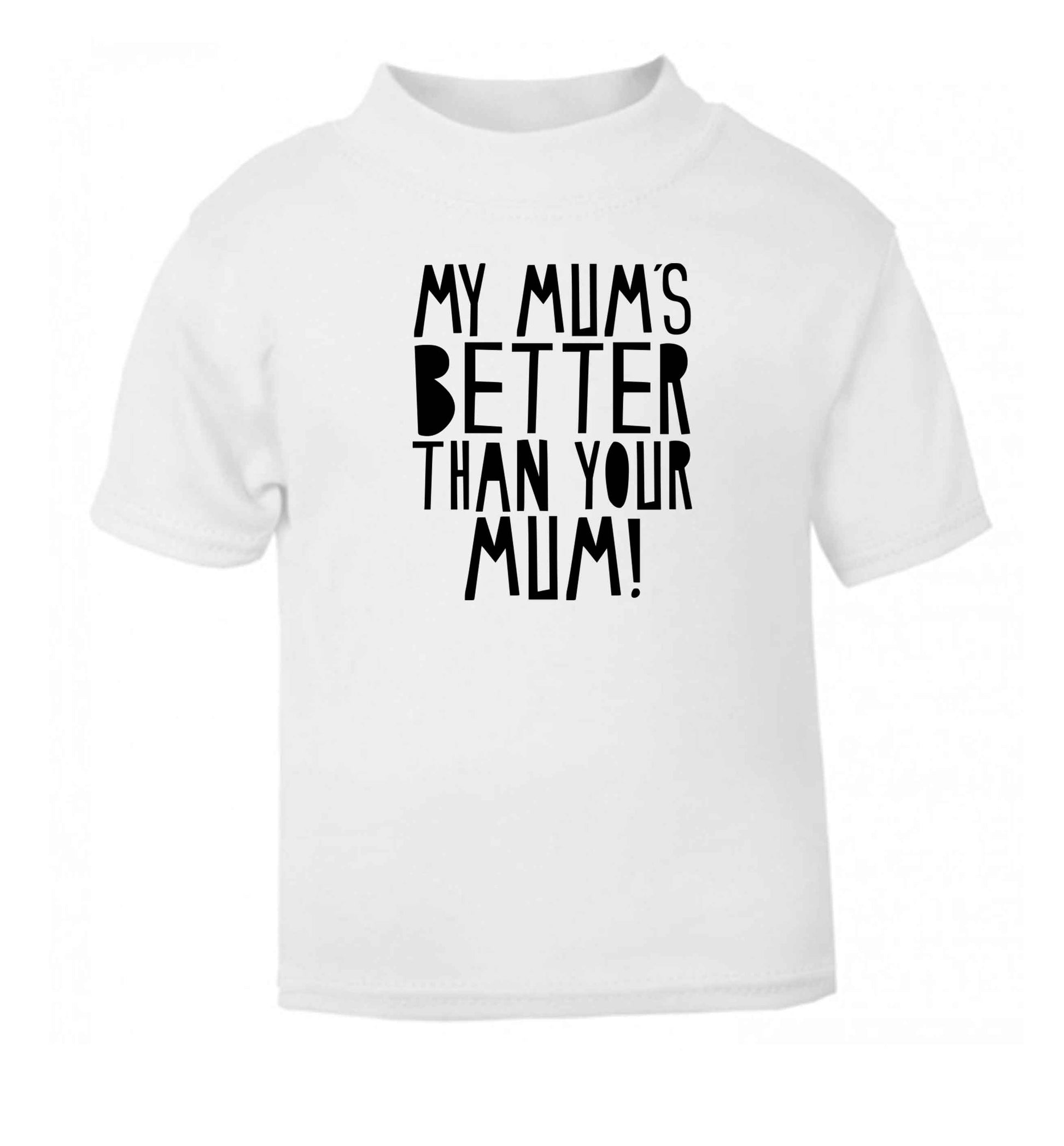 My mum's better than your mum white baby toddler Tshirt 2 Years