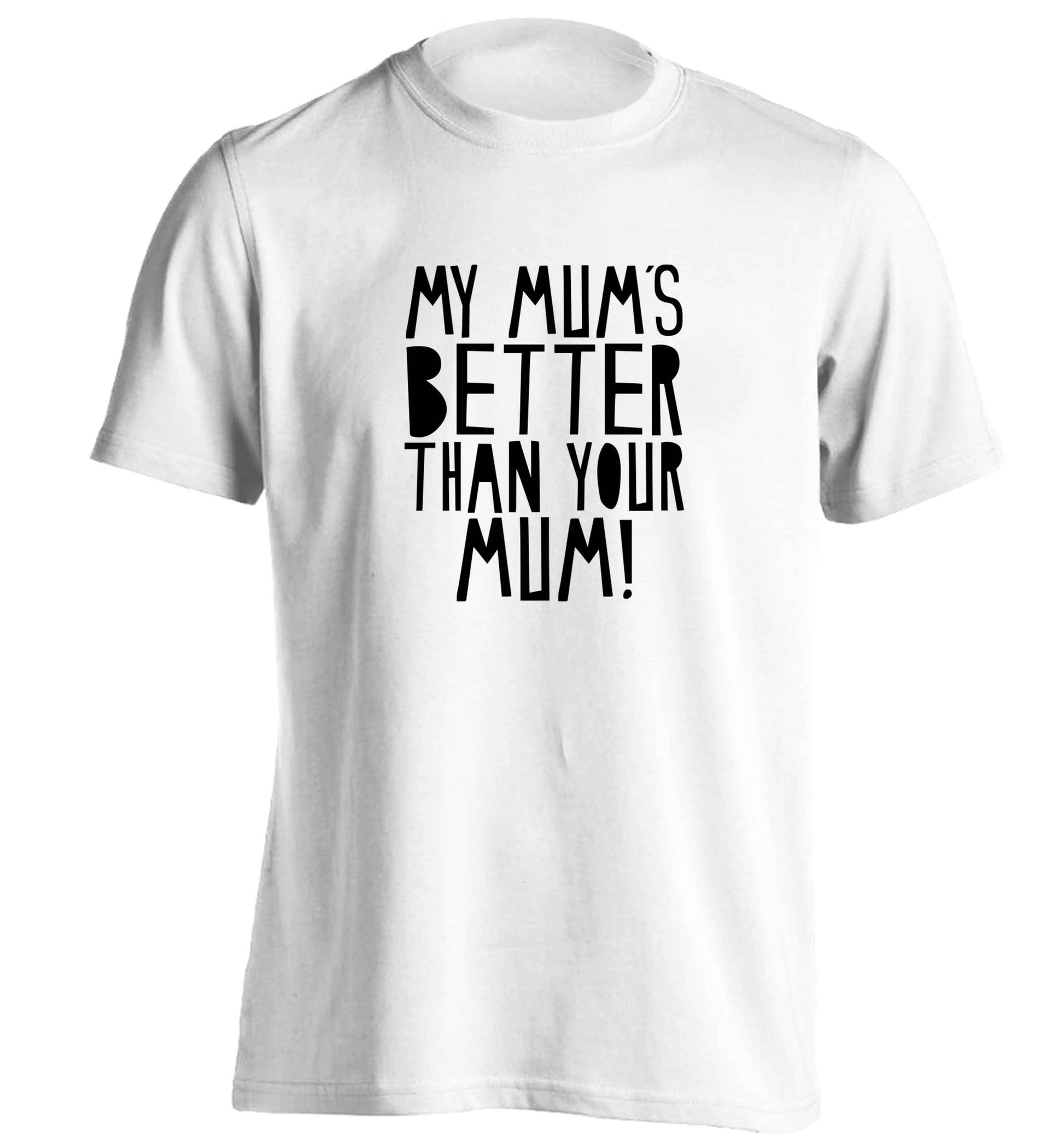 My mum's better than your mum adults unisex white Tshirt 2XL