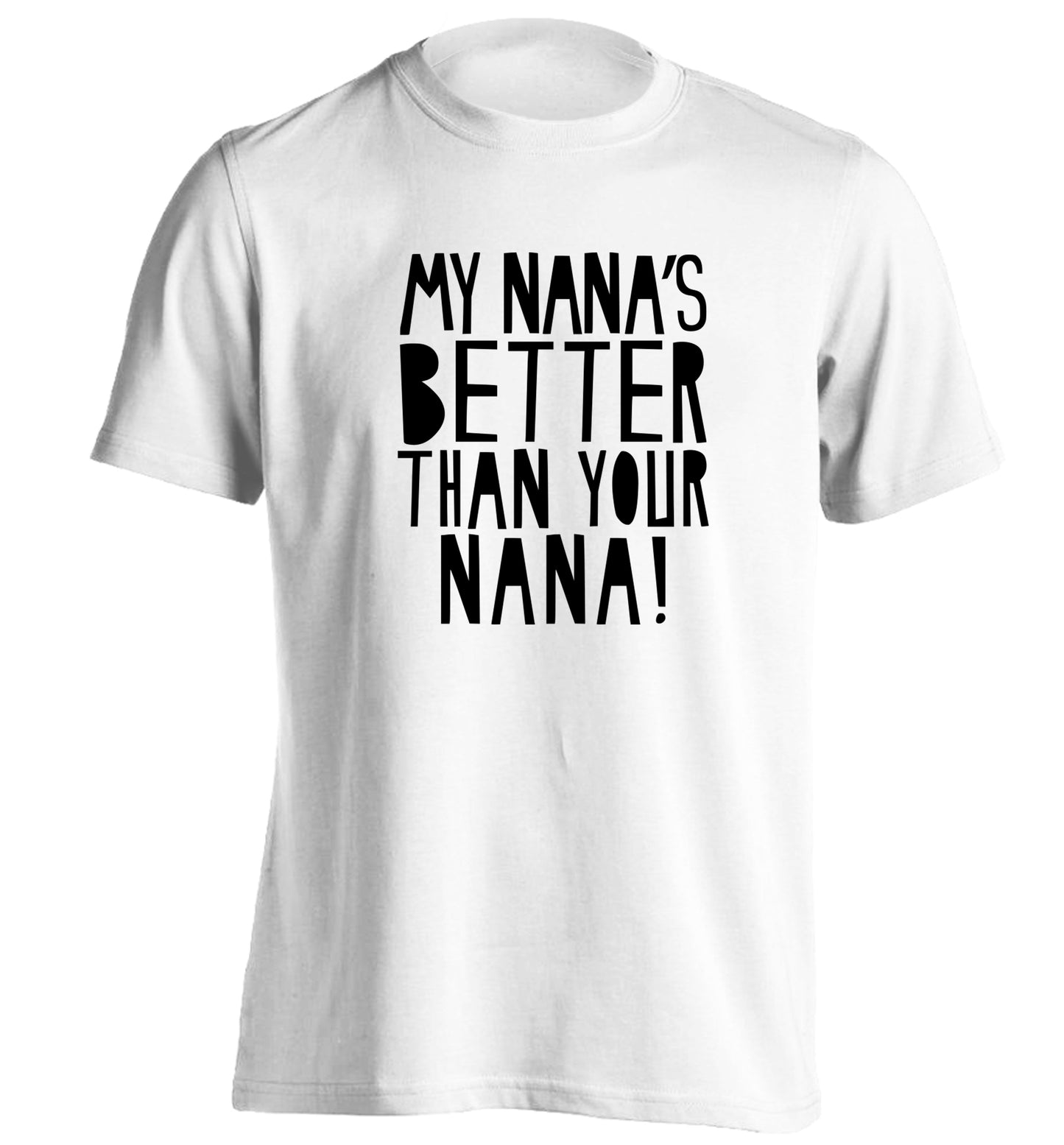 My nana's better than your nana adults unisex white Tshirt 2XL