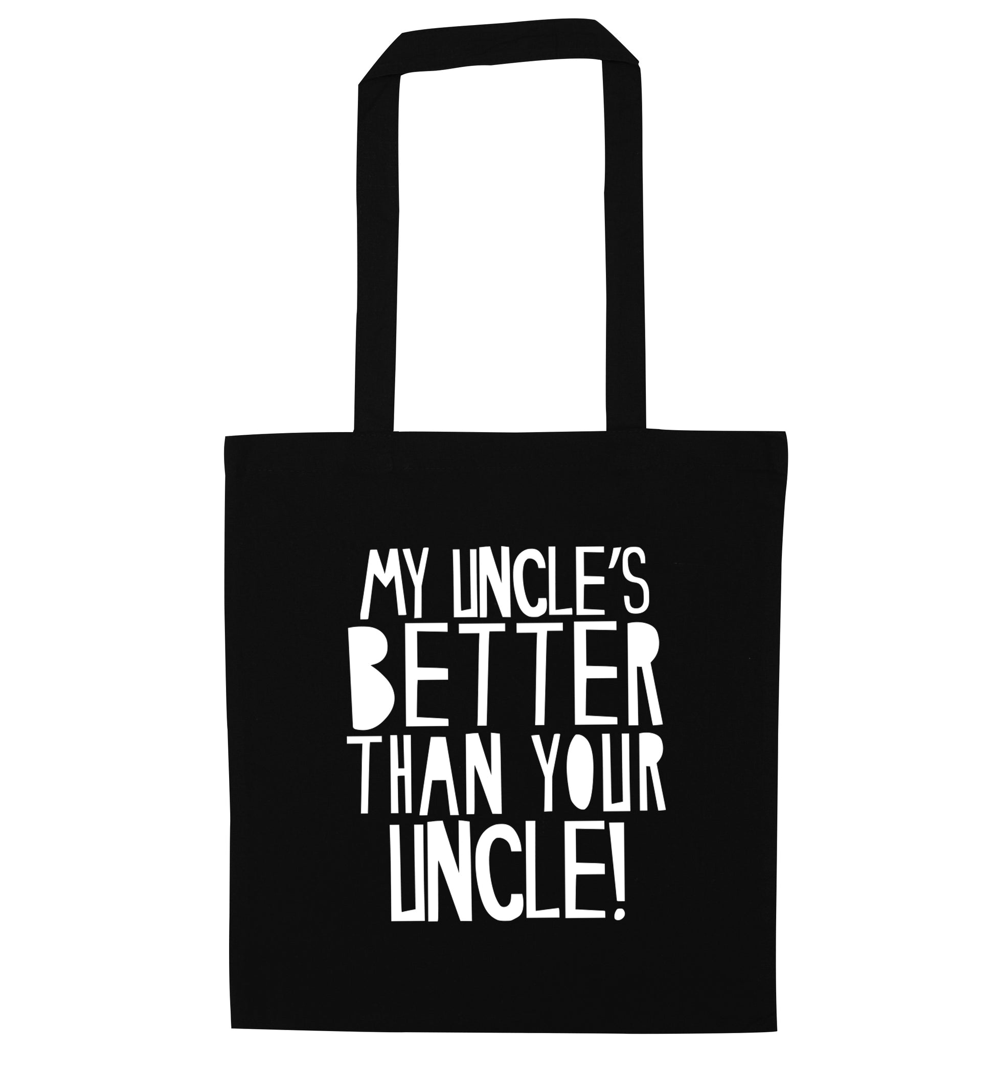 My uncles better than your uncle black tote bag