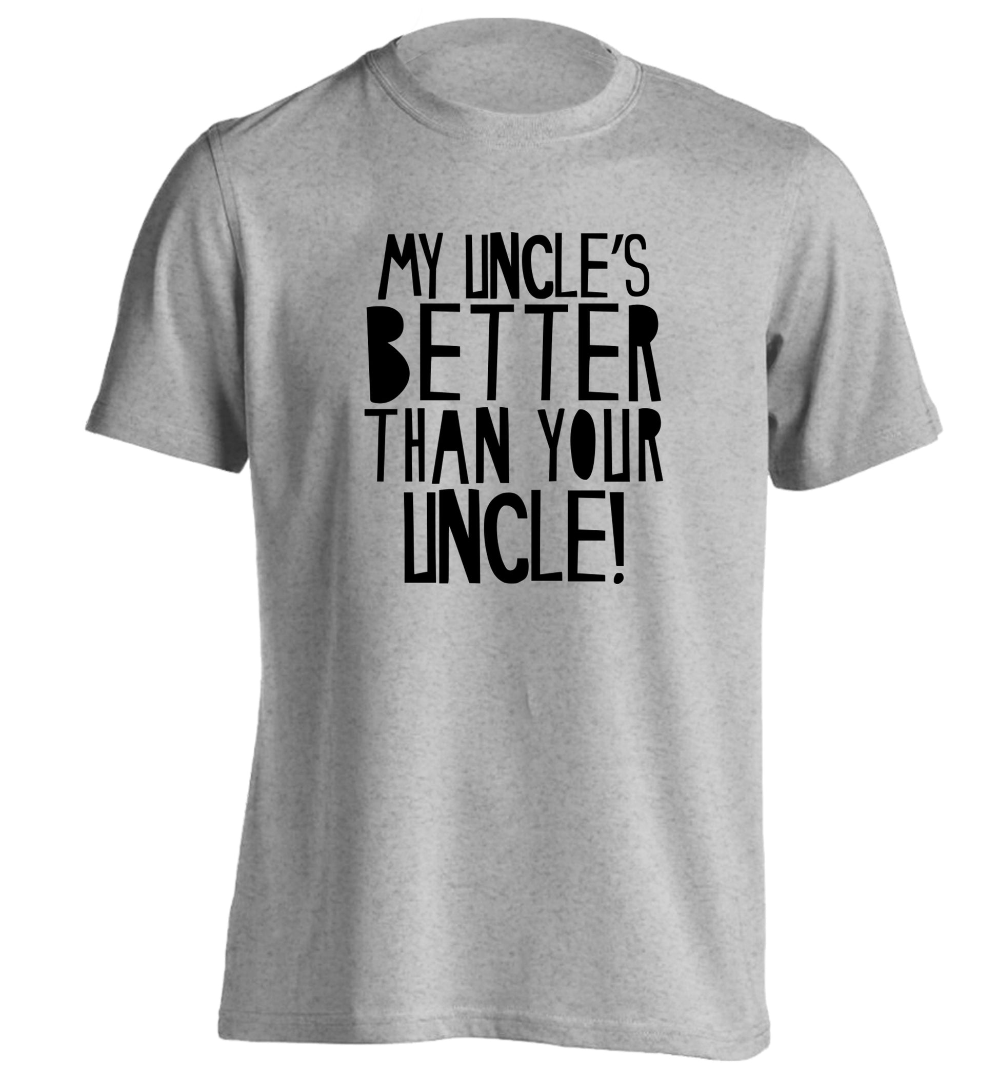 My uncles better than your uncle adults unisex grey Tshirt 2XL