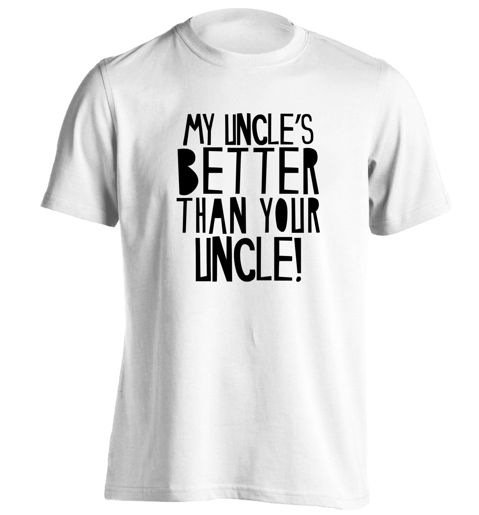 My uncles better than your uncle adults unisex white Tshirt 2XL