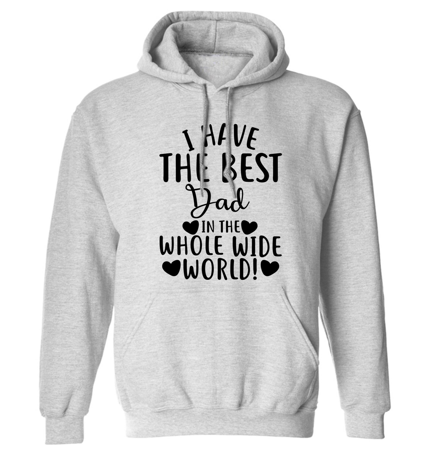 I have the best dad in the whole wide world! adults unisex grey hoodie 2XL
