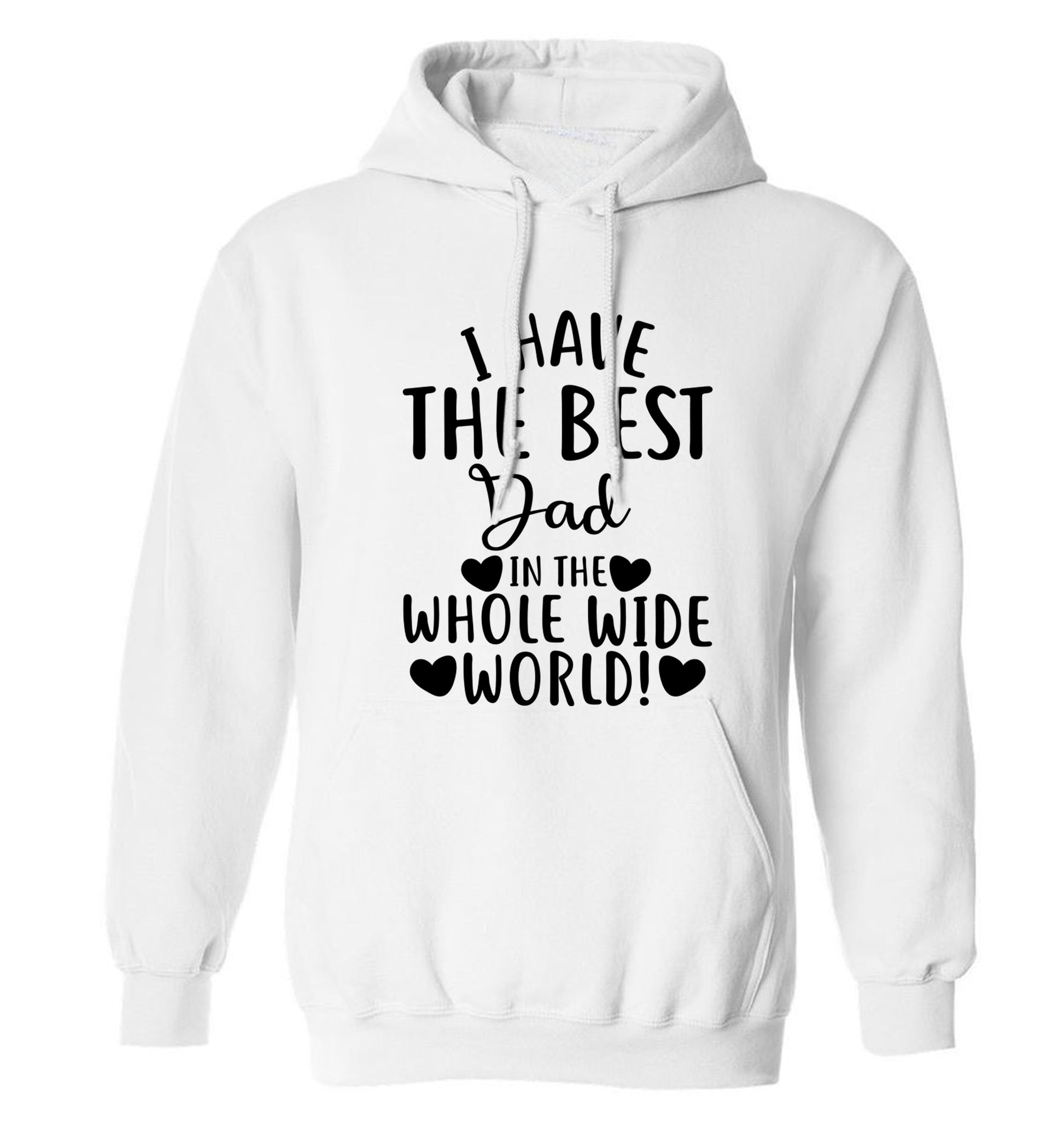 I have the best dad in the whole wide world! adults unisex white hoodie 2XL