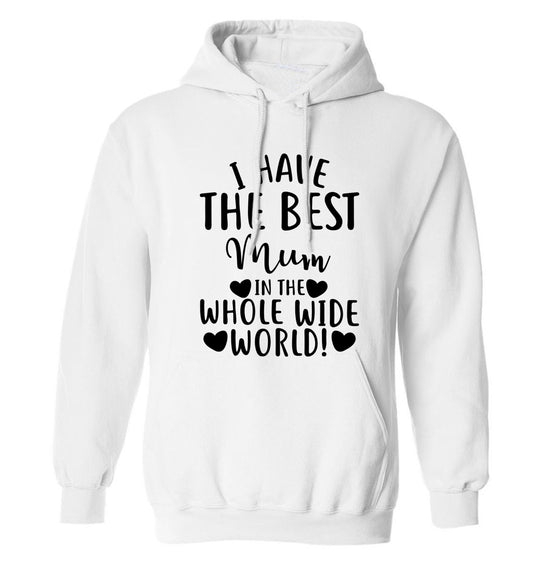 I have the best mum in the whole wide world! adults unisex white hoodie 2XL