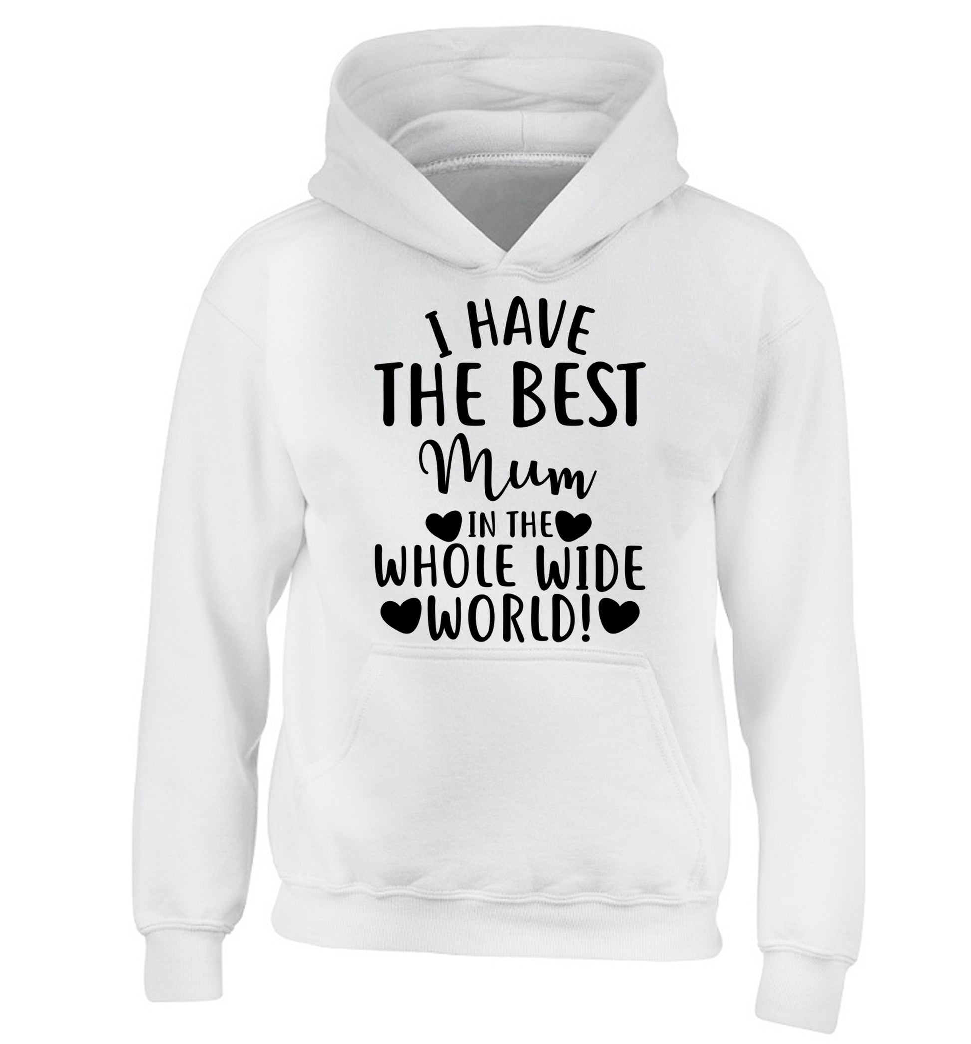 I have the best mum in the whole wide world! children's white hoodie 12-13 Years