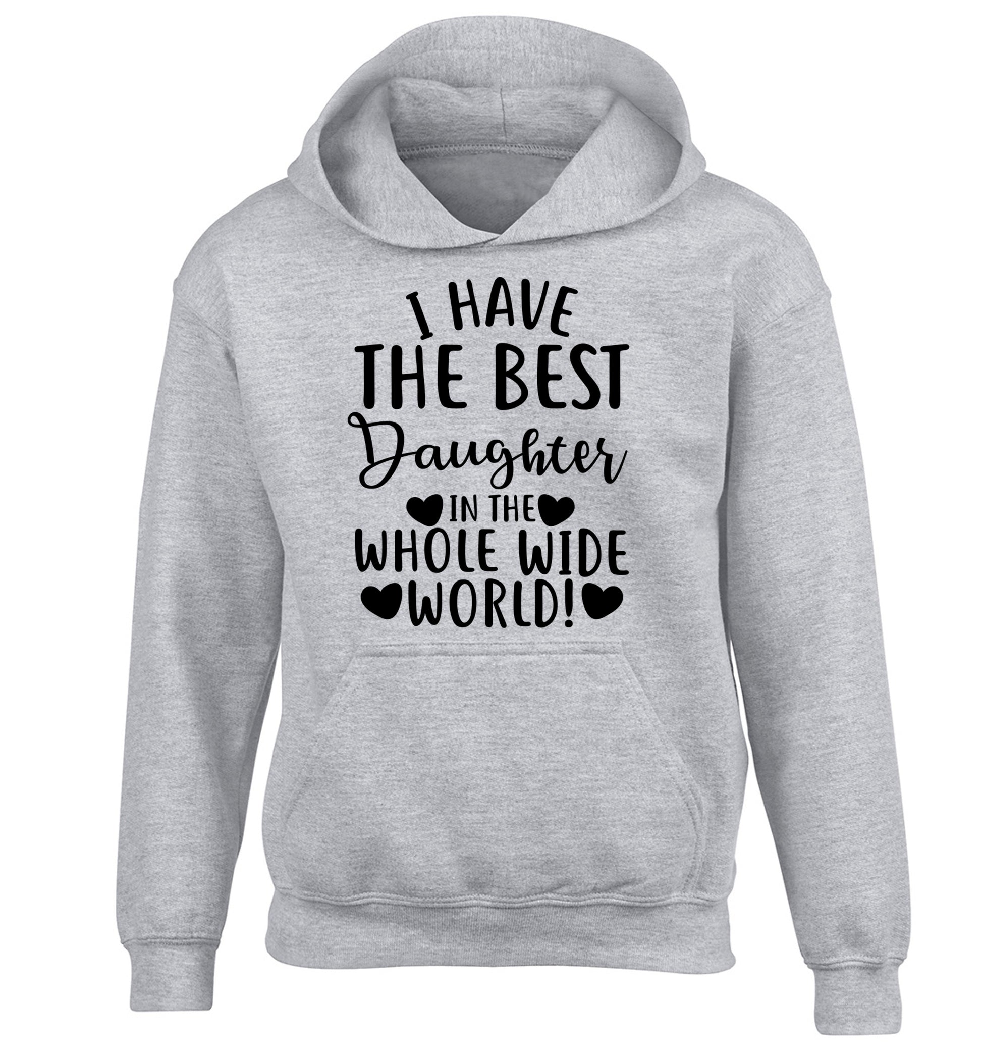 I have the best daughter in the whole wide world! children's grey hoodie 12-13 Years