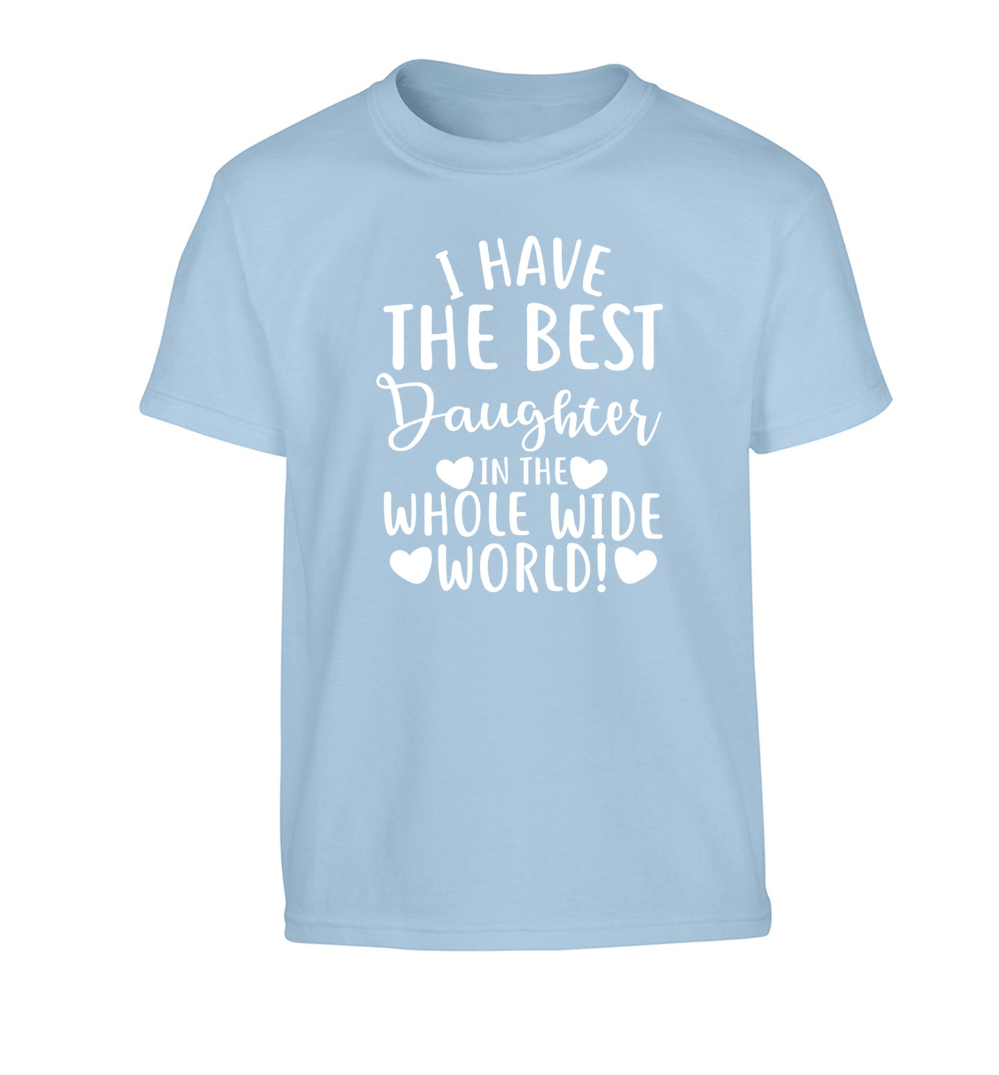 I have the best daughter in the whole wide world! Children's light blue Tshirt 12-13 Years