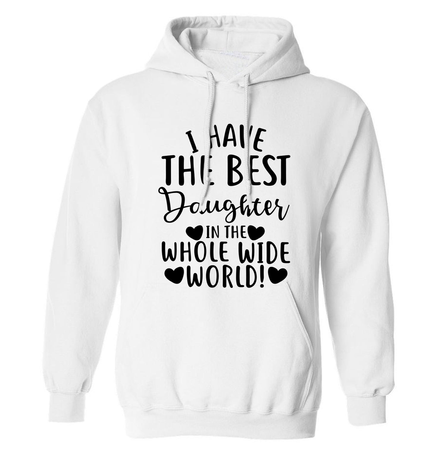 I have the best daughter in the whole wide world! adults unisex white hoodie 2XL