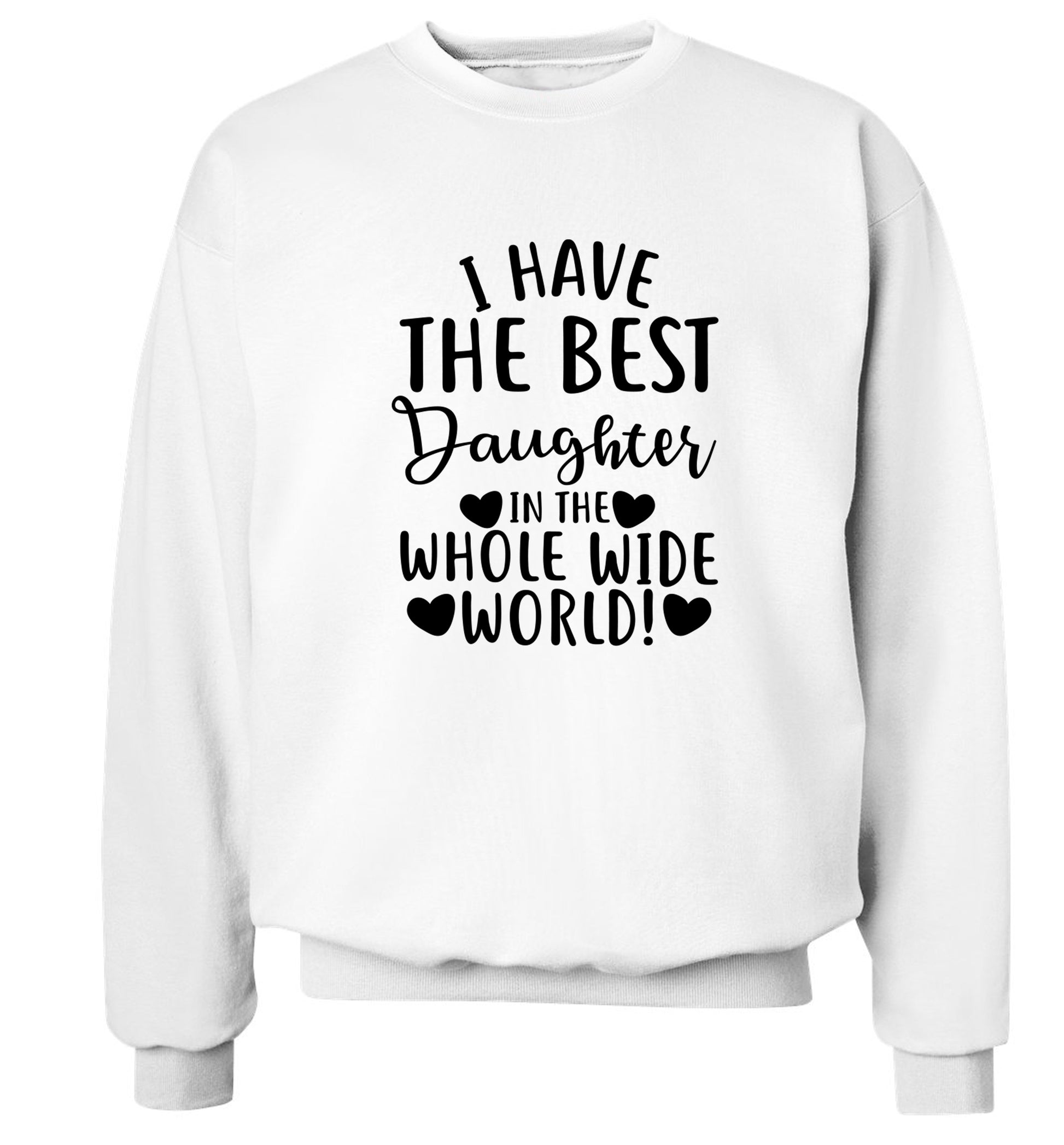 I have the best daughter in the whole wide world! Adult's unisex white Sweater 2XL