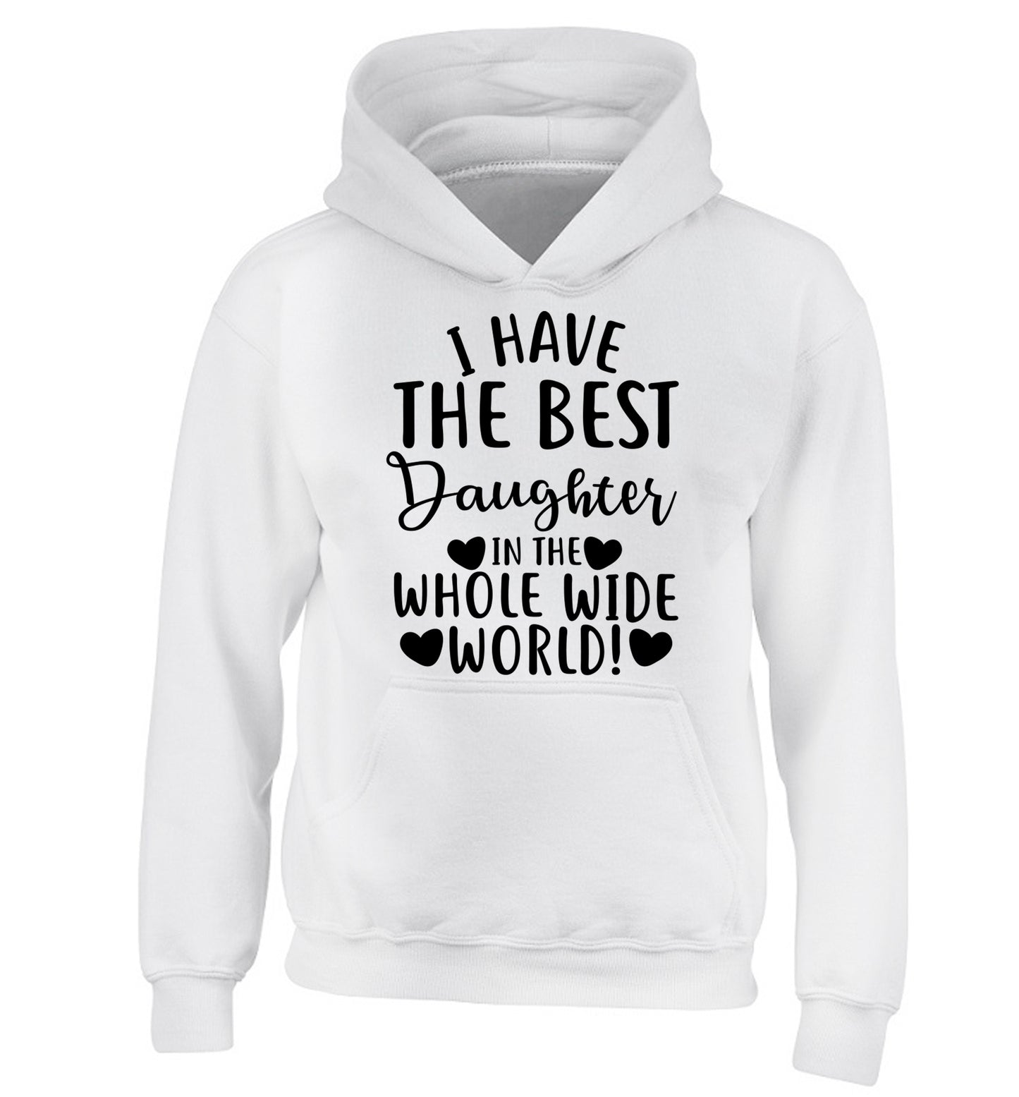 I have the best daughter in the whole wide world! children's white hoodie 12-13 Years