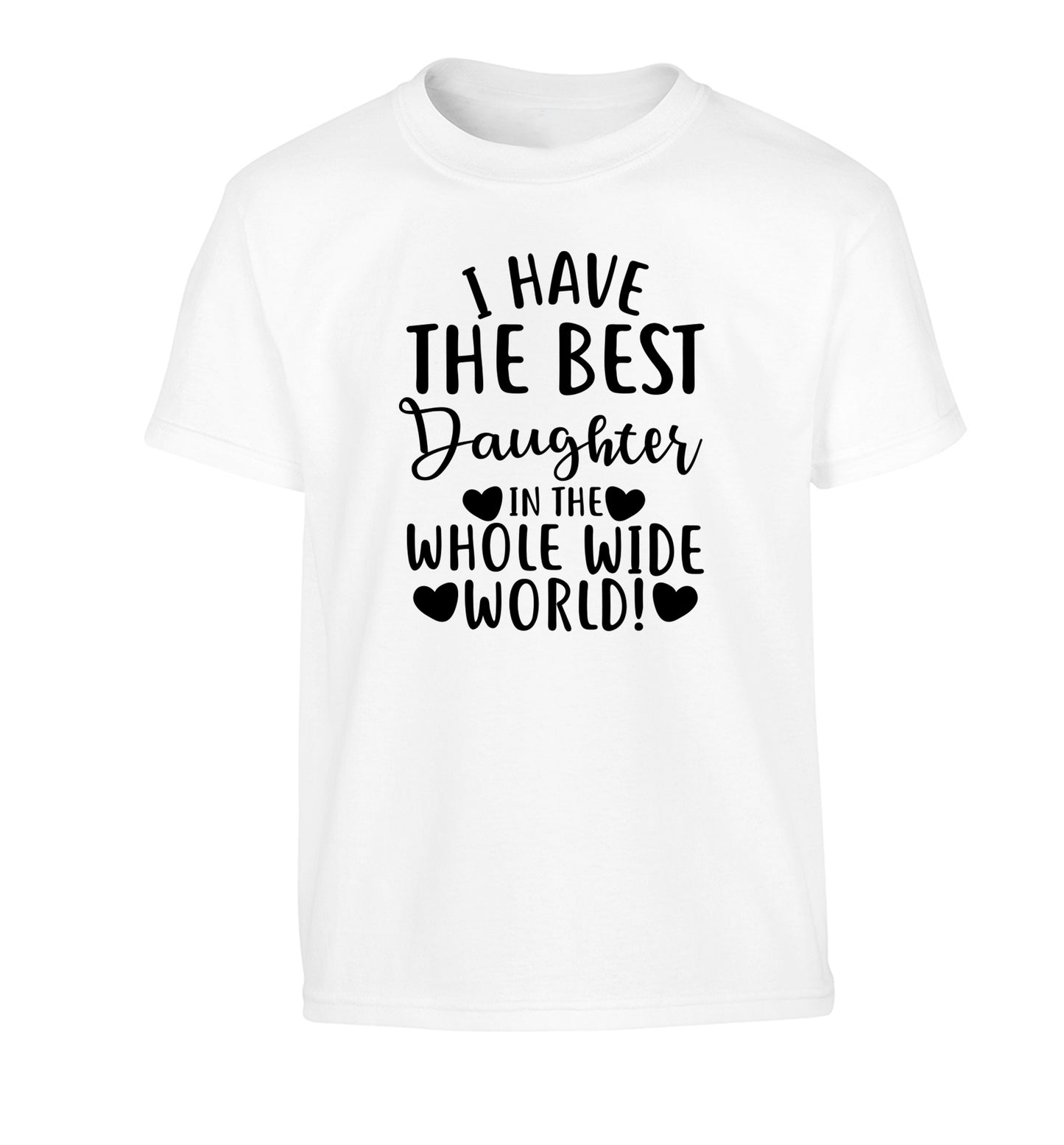 I have the best daughter in the whole wide world! Children's white Tshirt 12-13 Years
