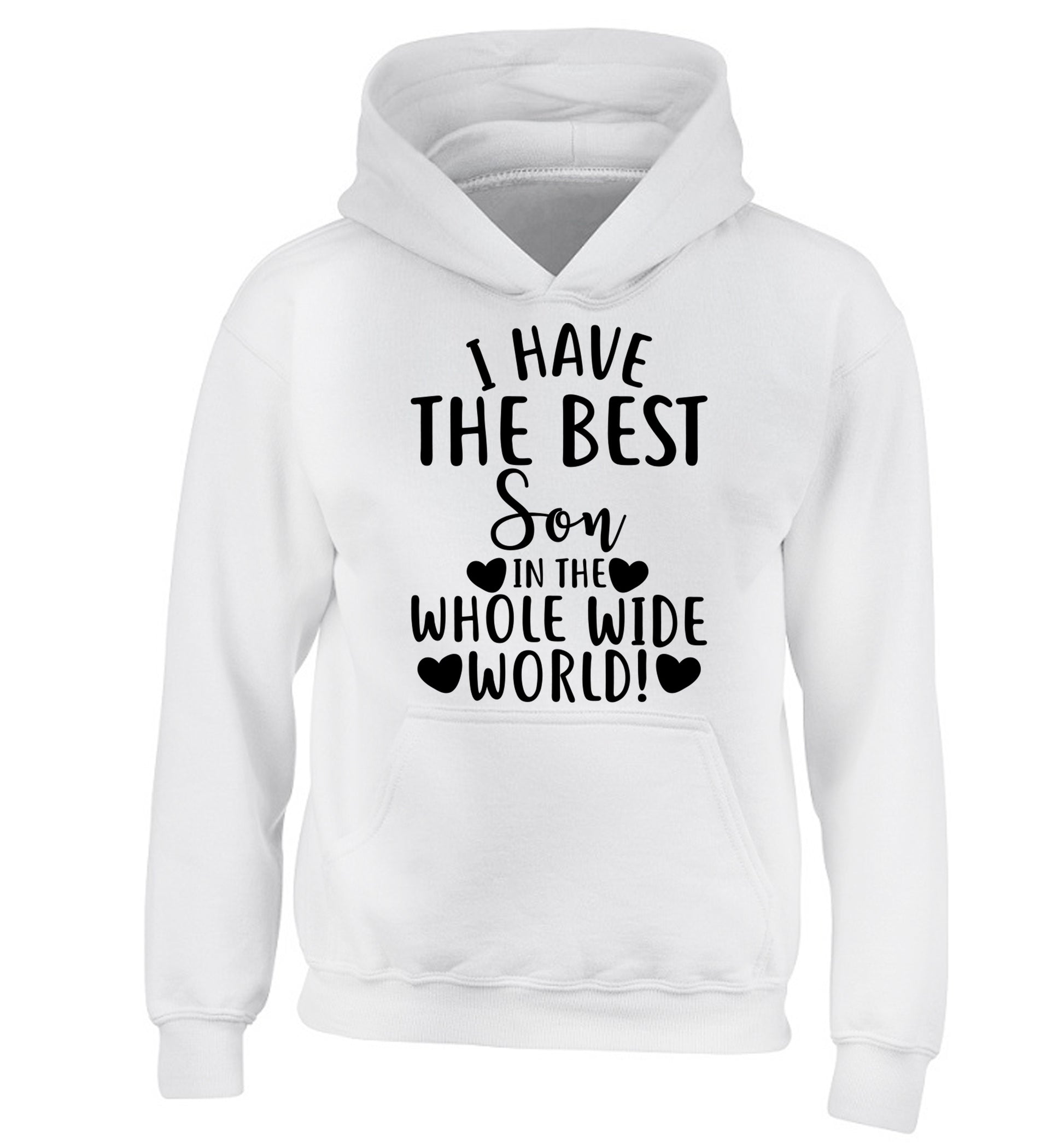 I have the best son in the whole wide world! children's white hoodie 12-13 Years