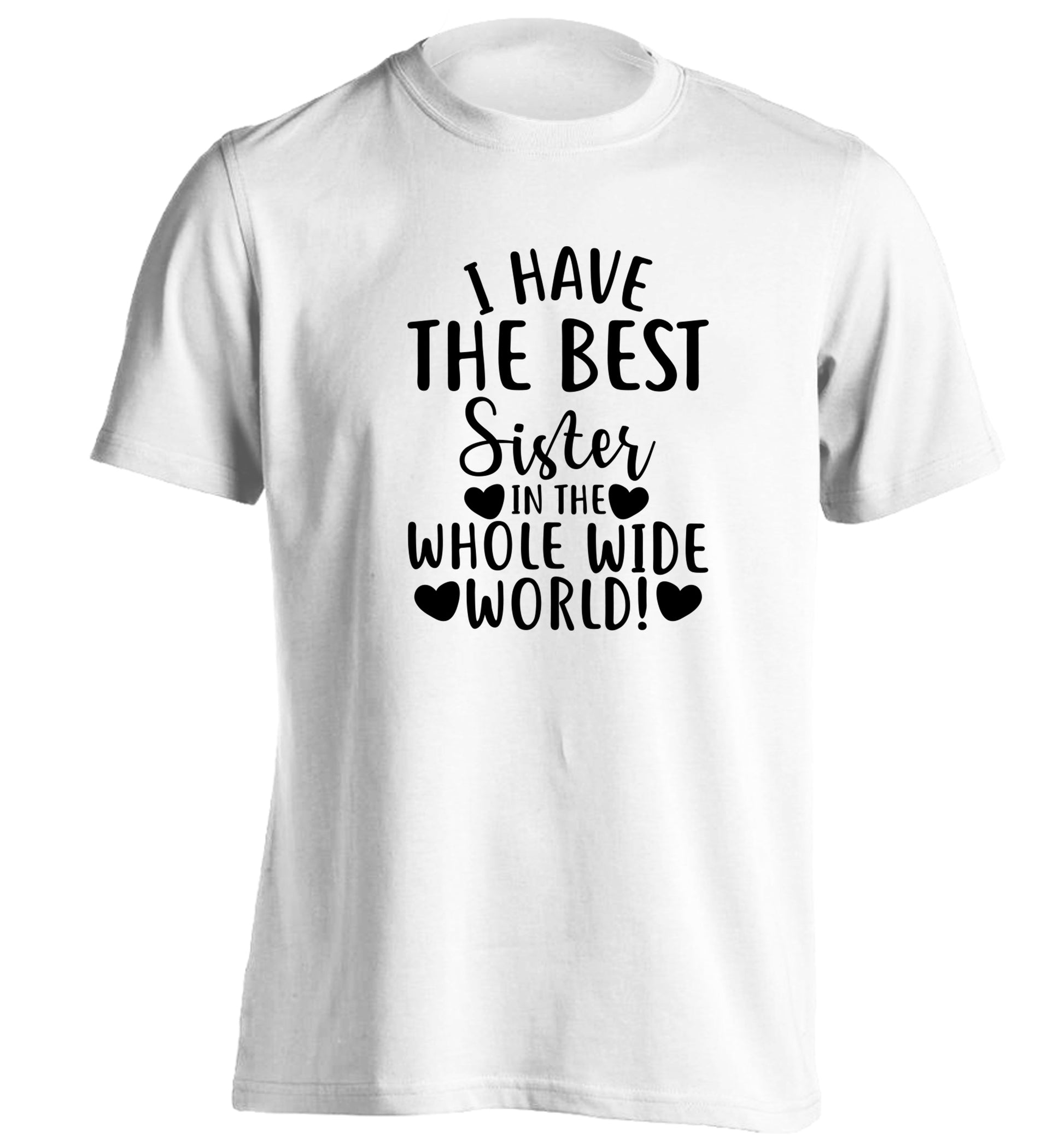 I have the best sister in the whole wide world! adults unisex white Tshirt 2XL