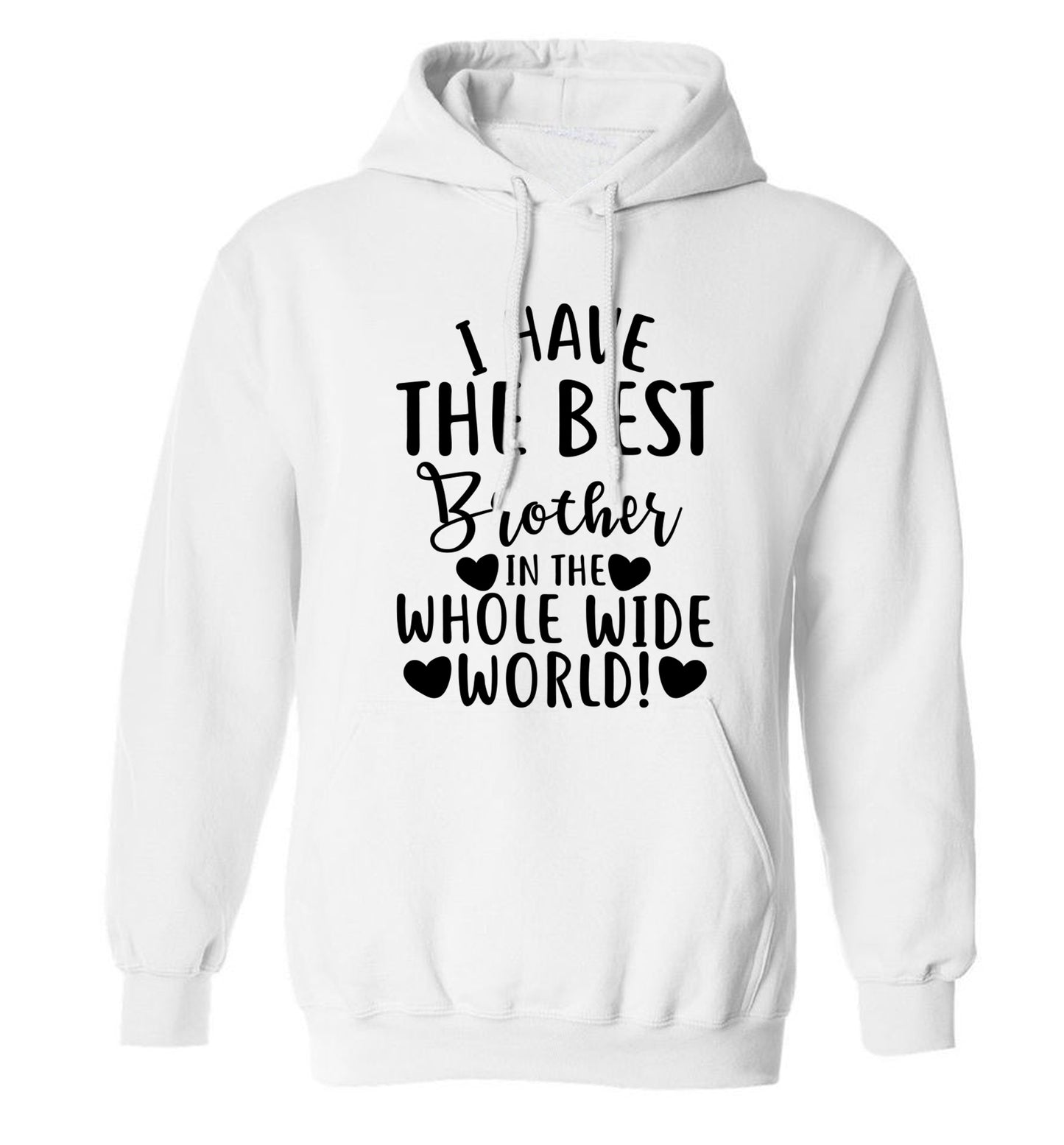 I have the best brother in the whole wide world! adults unisex white hoodie 2XL