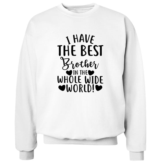 I have the best brother in the whole wide world! Adult's unisex white Sweater 2XL