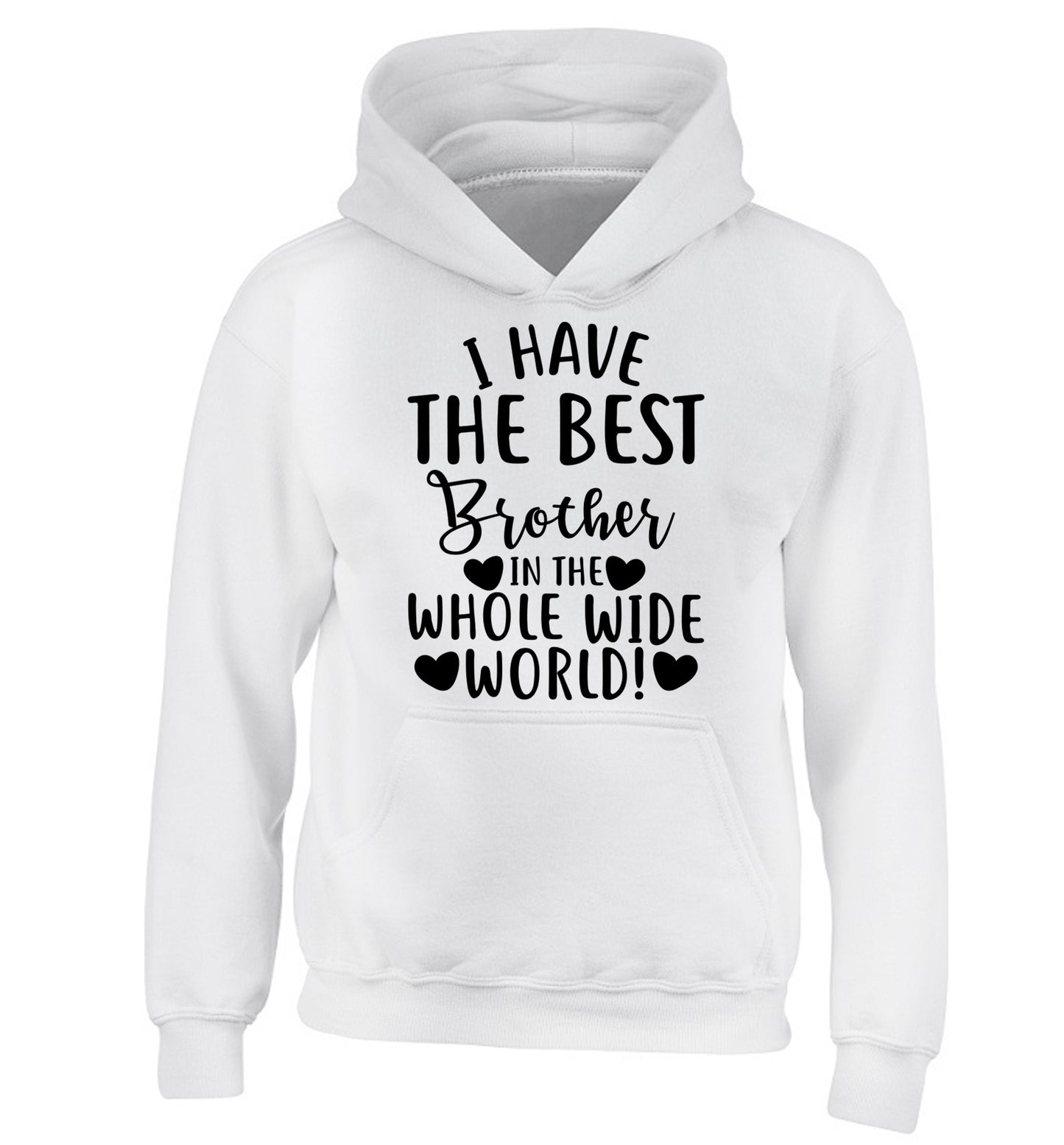 I have the best brother in the whole wide world! children's white hoodie 12-13 Years
